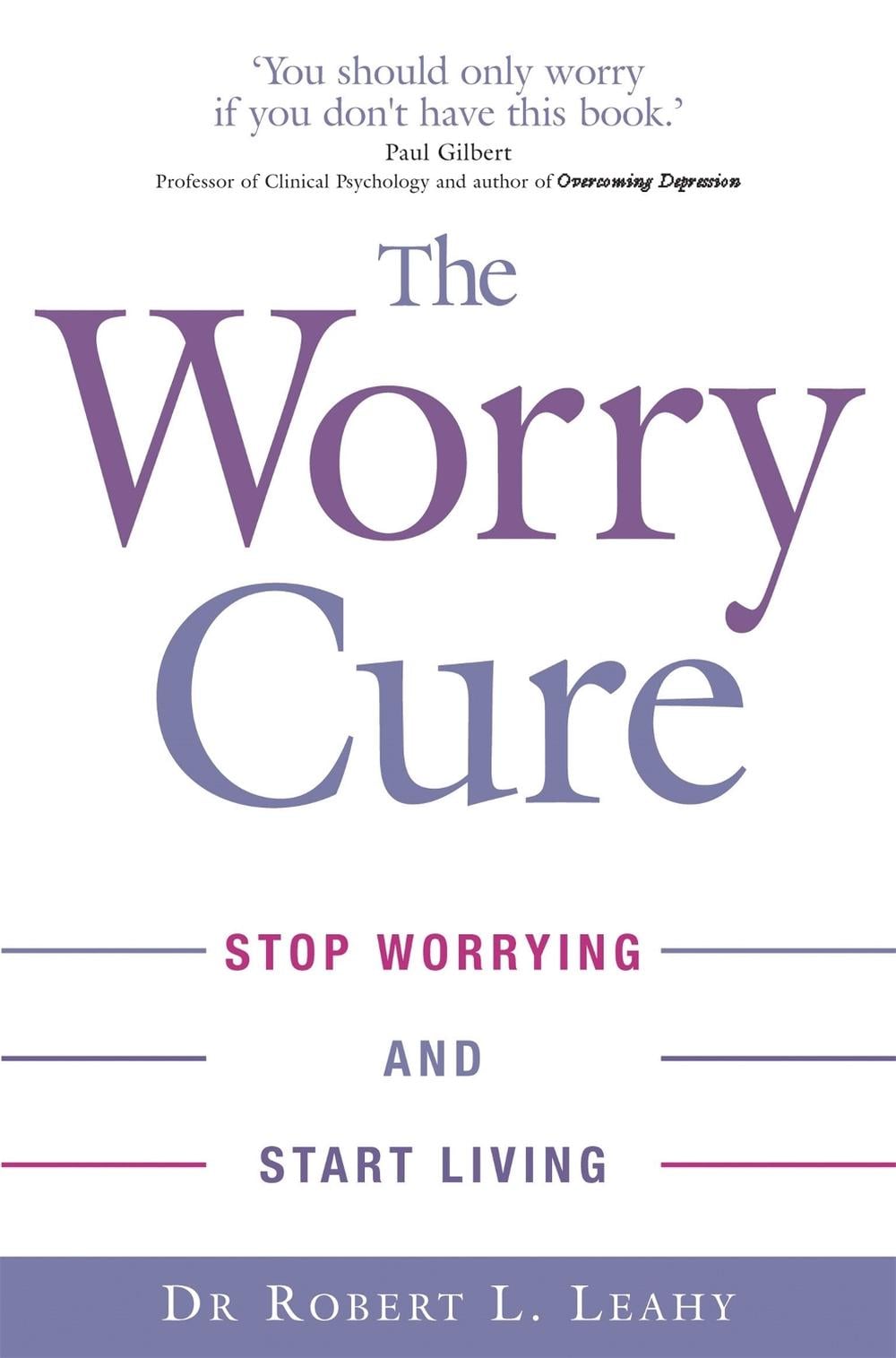 The Worry Cure by Dr Robert L. Leahy - ISBN: 9780749927240