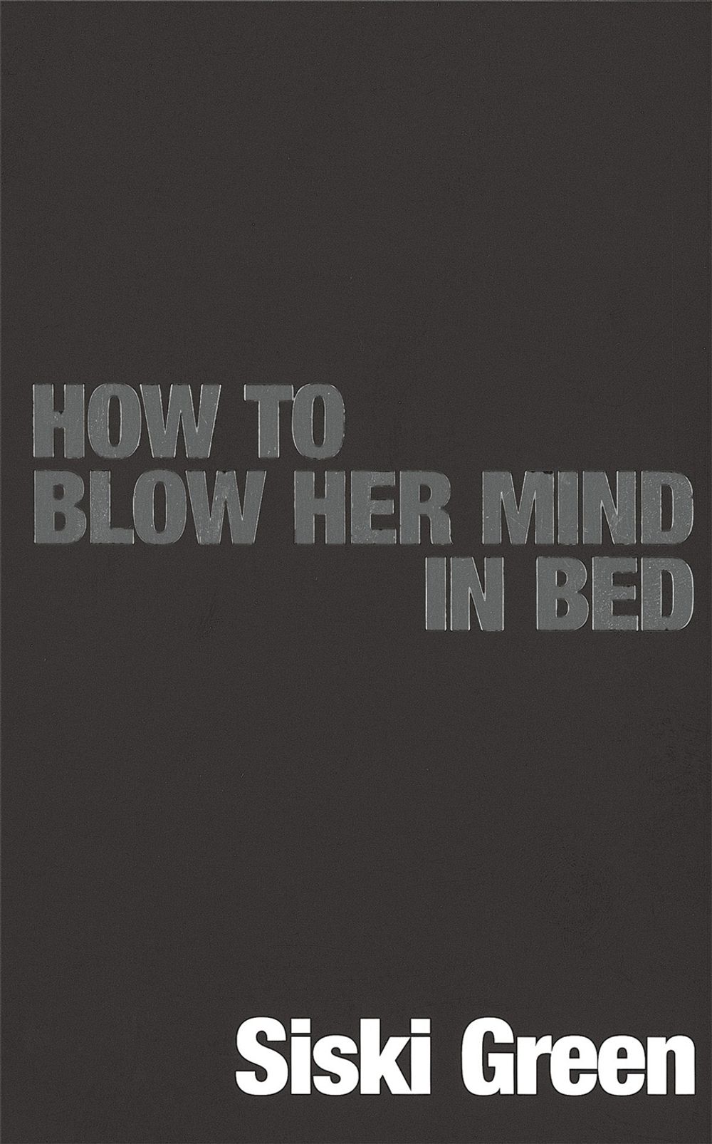 How To Blow Her Mind In Bed by Siski Green - ISBN: 9780749927905