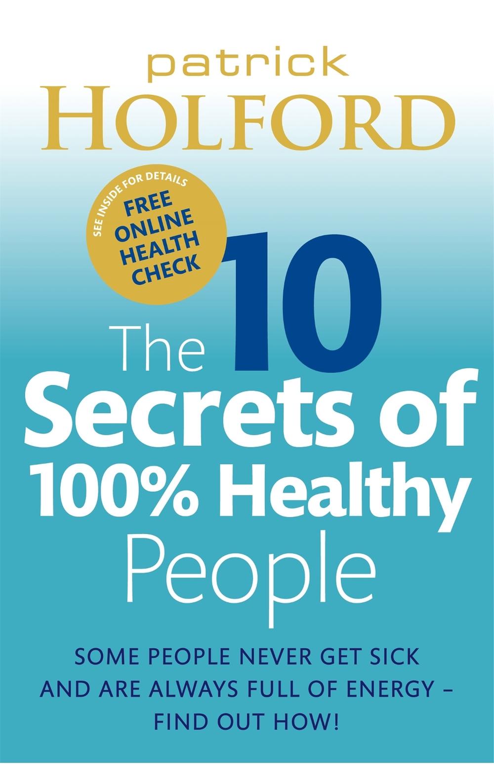 The 10 Secrets Of 100% Healthy People by Patrick Holford - ISBN: 9780749929114