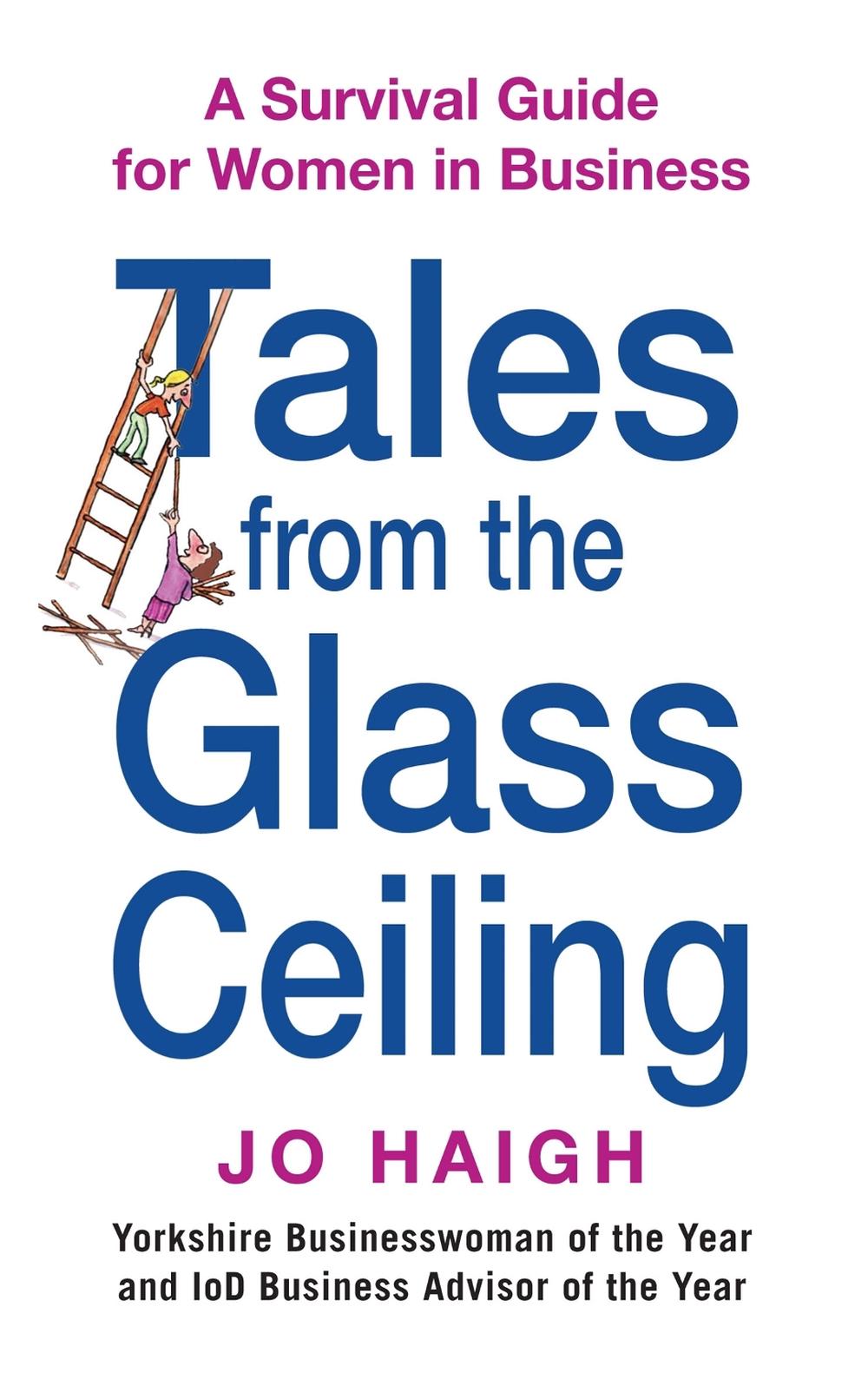 Tales From The Glass Ceiling by Jo Haigh - ISBN: 9780749929572