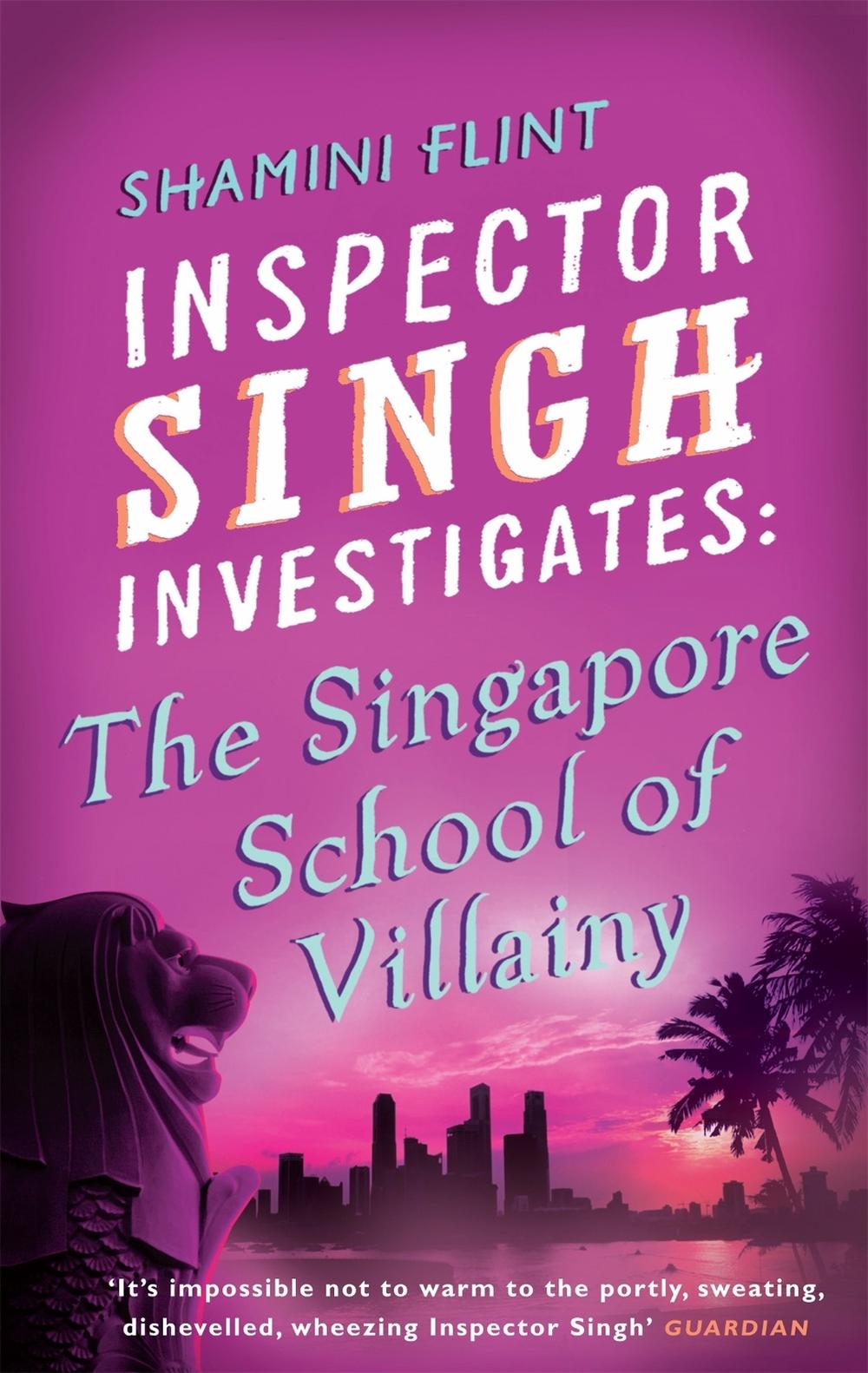 Inspector Singh Investigates: The Singapore School Of Villainy by Shamini Flint - ISBN: 9780749929770