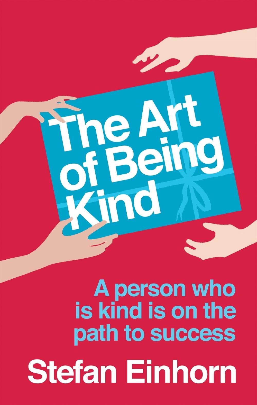The Art Of Being Kind by Stefan Einhorn - ISBN: 9780749940560