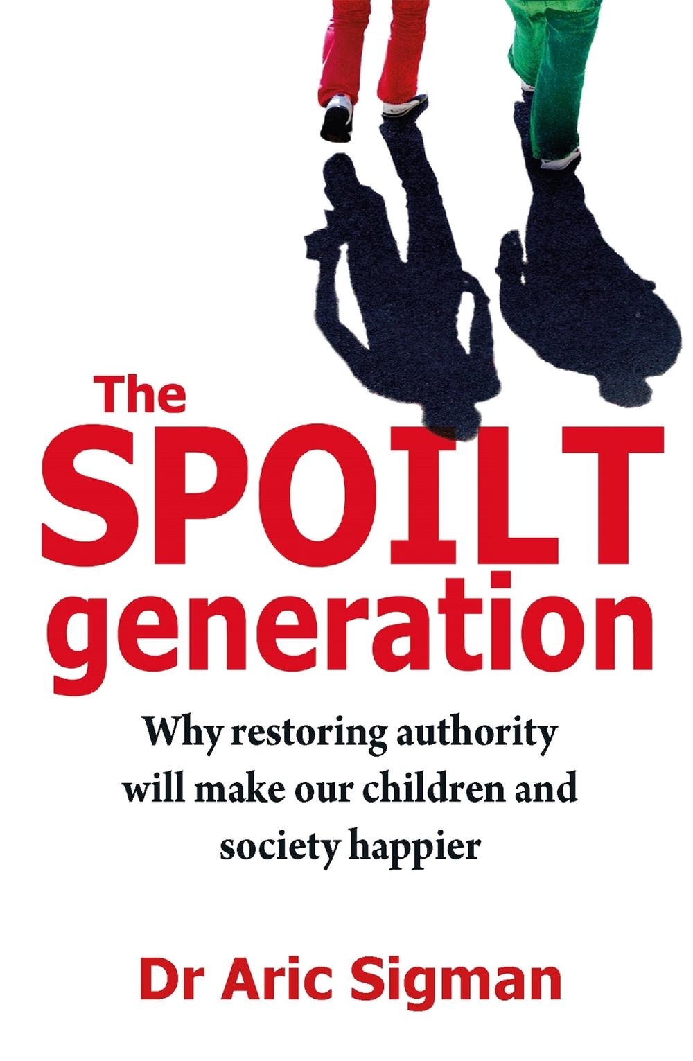 The Spoilt Generation by Dr Aric Sigman - ISBN: 9780749941482