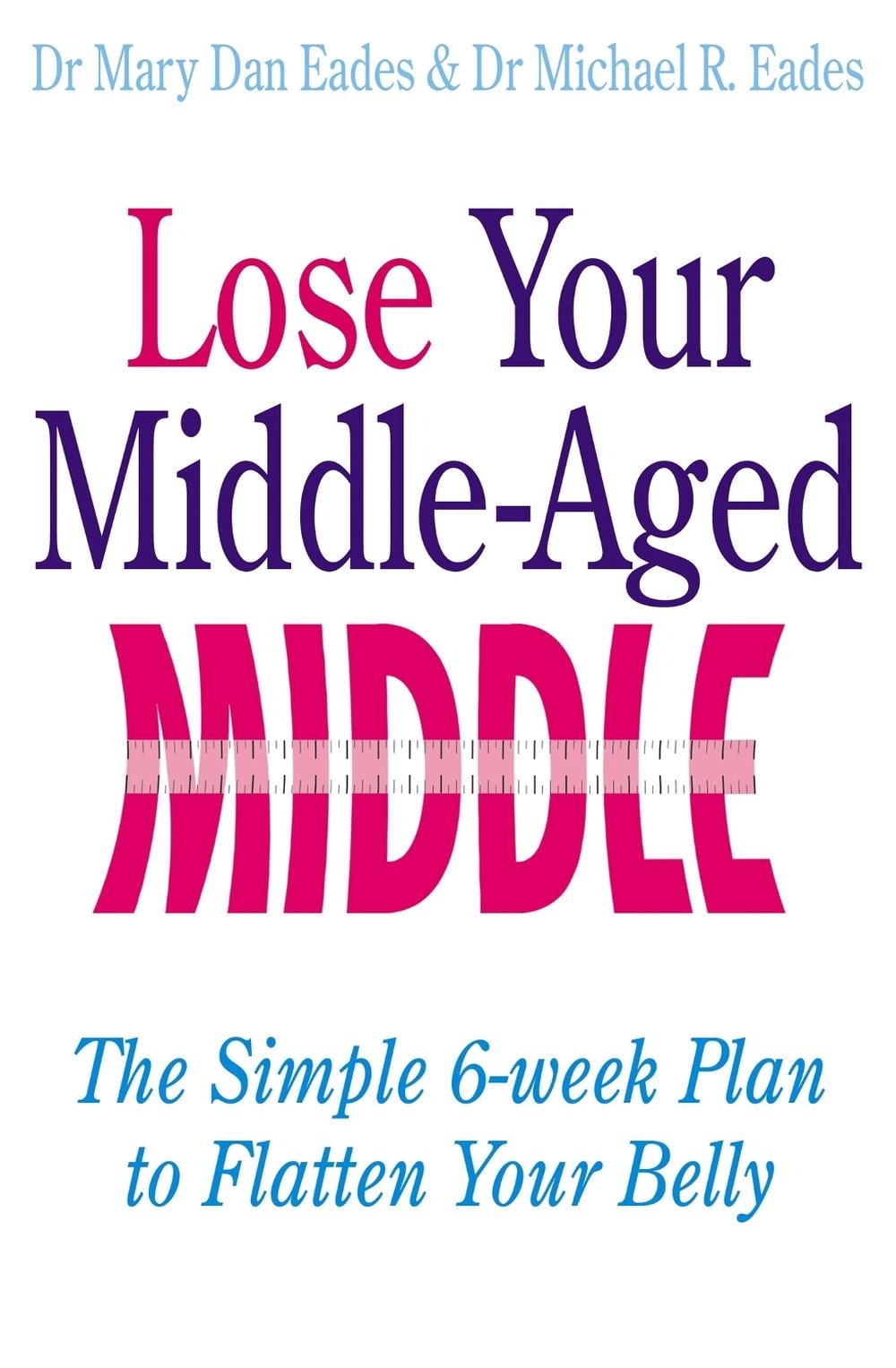 Lose Your Middle-Aged Middle by Mary Dan Eades - ISBN: 9780749942182