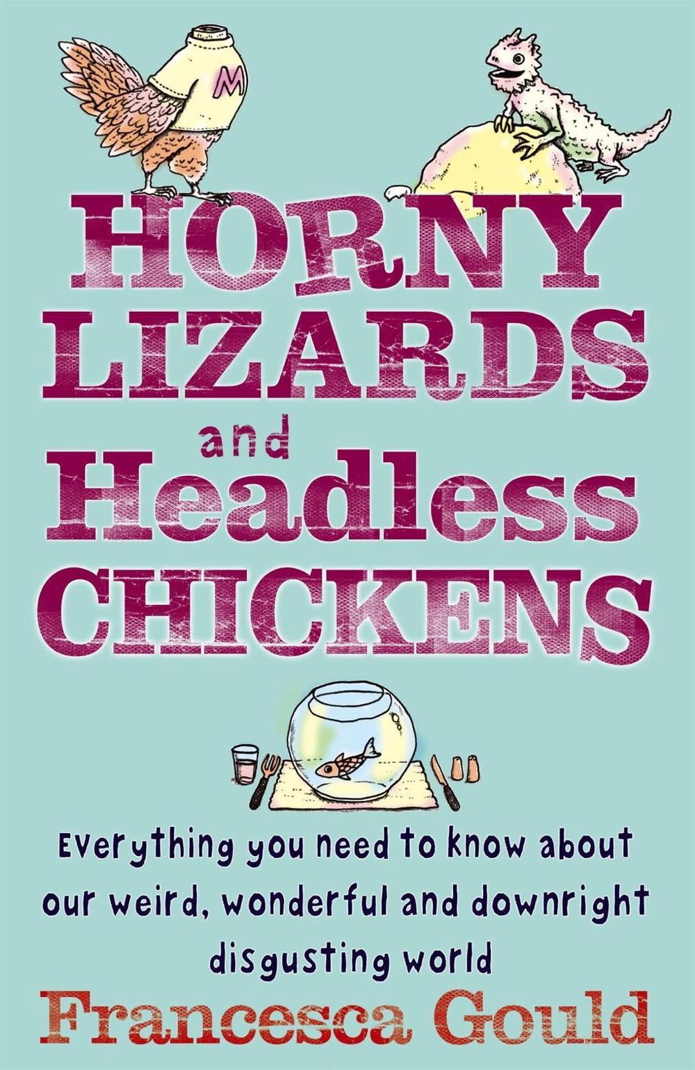 Horny Lizards And Headless Chickens by Francesca Gould - ISBN: 9780749942335