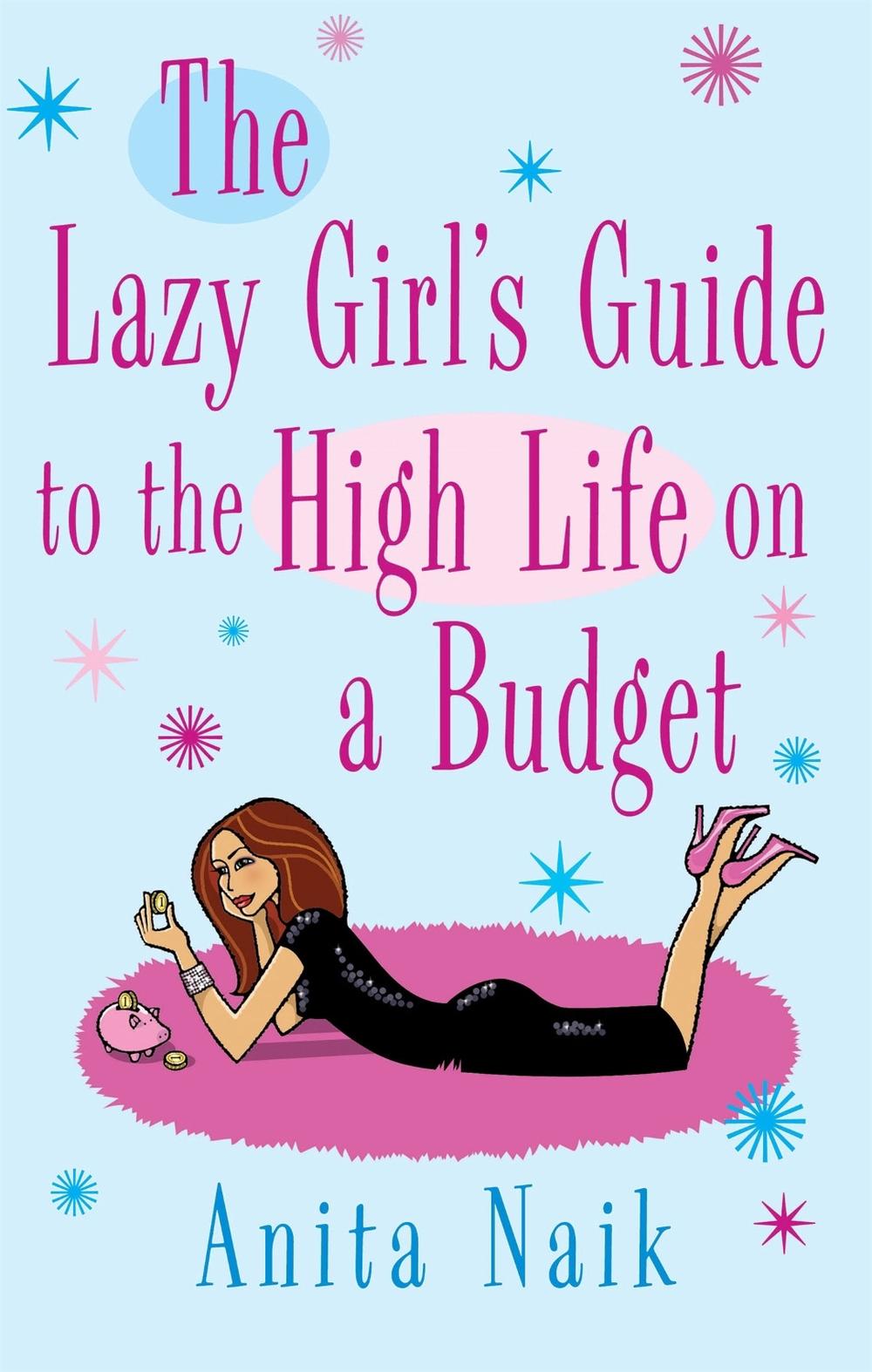 The Lazy Girl's Guide To The High Life On A Budget by Anita Naik - ISBN: 9780749942359