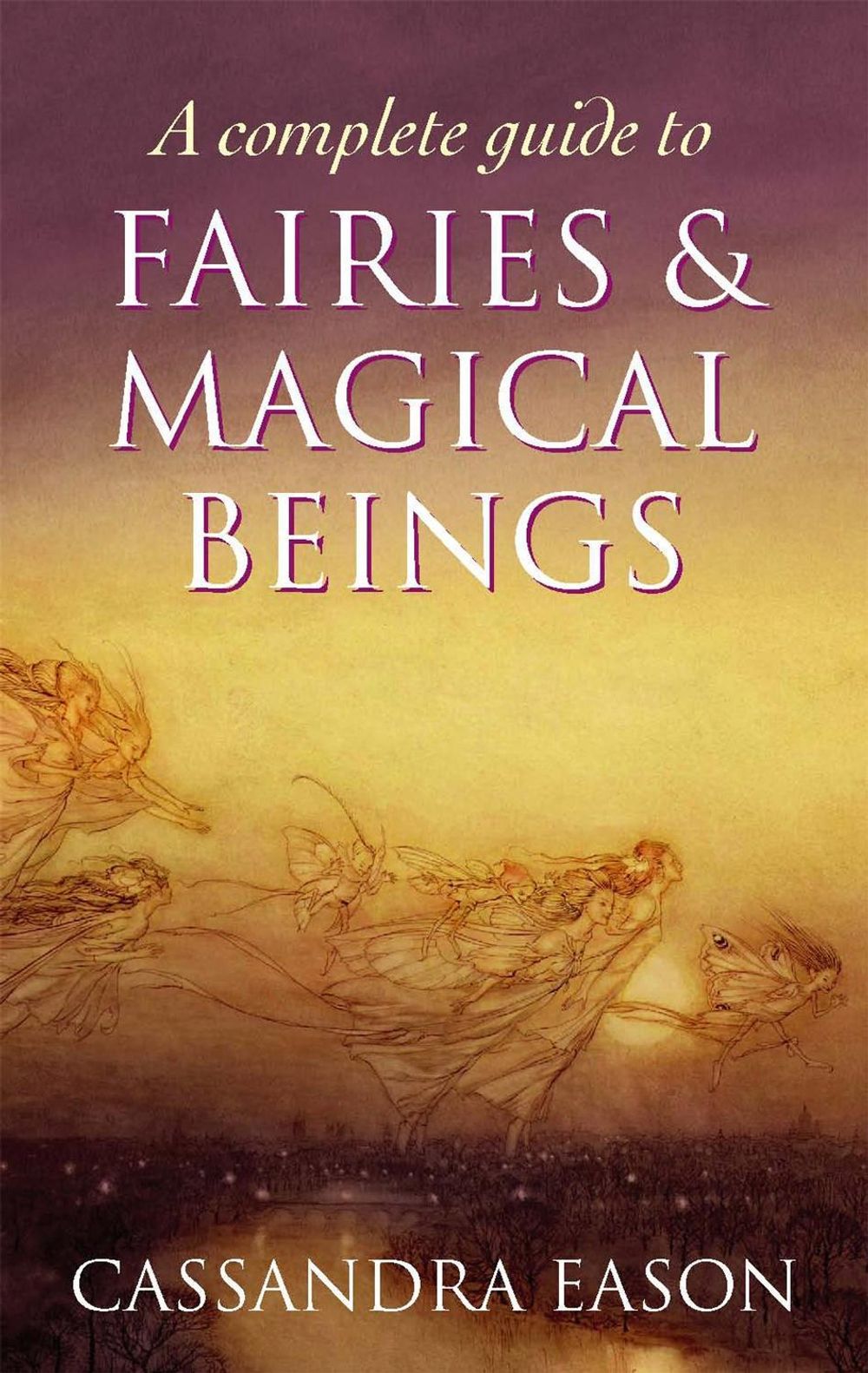 A Complete Guide To Fairies And Magical Beings by Cassandra Eason - ISBN: 9780749954994
