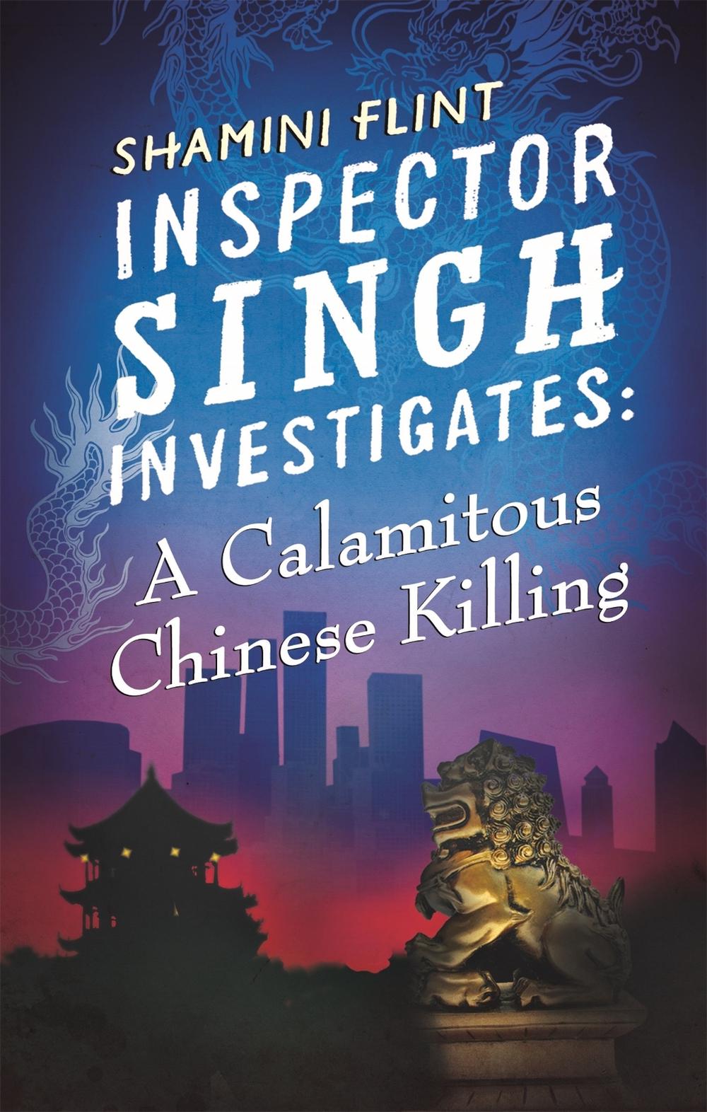 Inspector Singh Investigates: A Calamitous Chinese Killing by Shamini Flint - ISBN: 9780749957797
