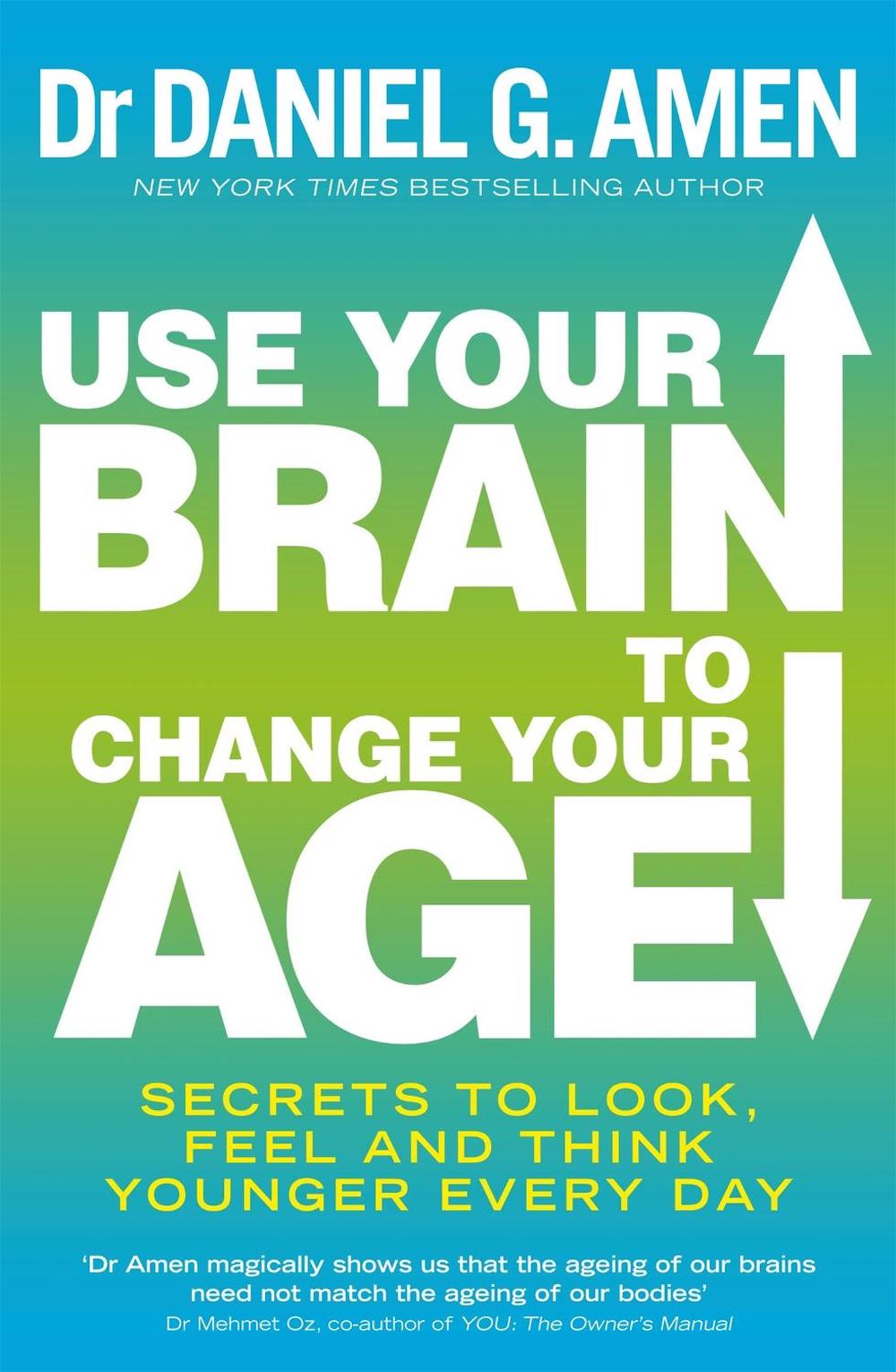 Use Your Brain to Change Your Age by Dr Daniel G. Amen - ISBN: 9780749958237