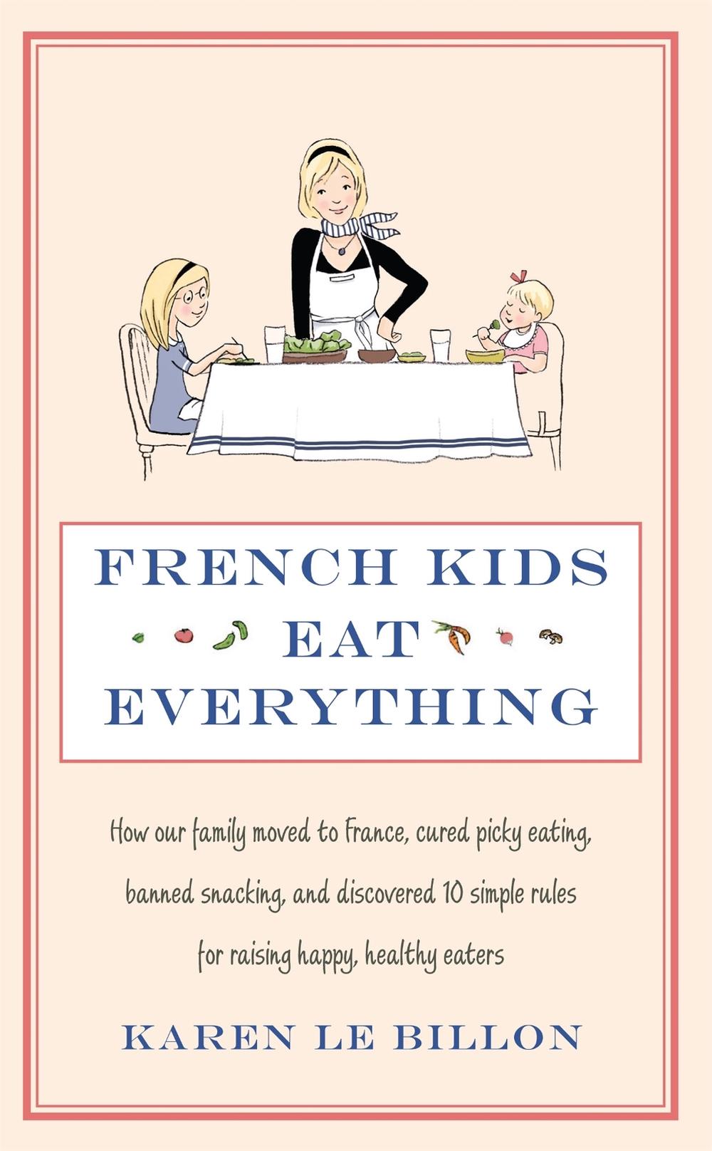 French Kids Eat Everything by Karen Le Billon - ISBN: 9780749958510