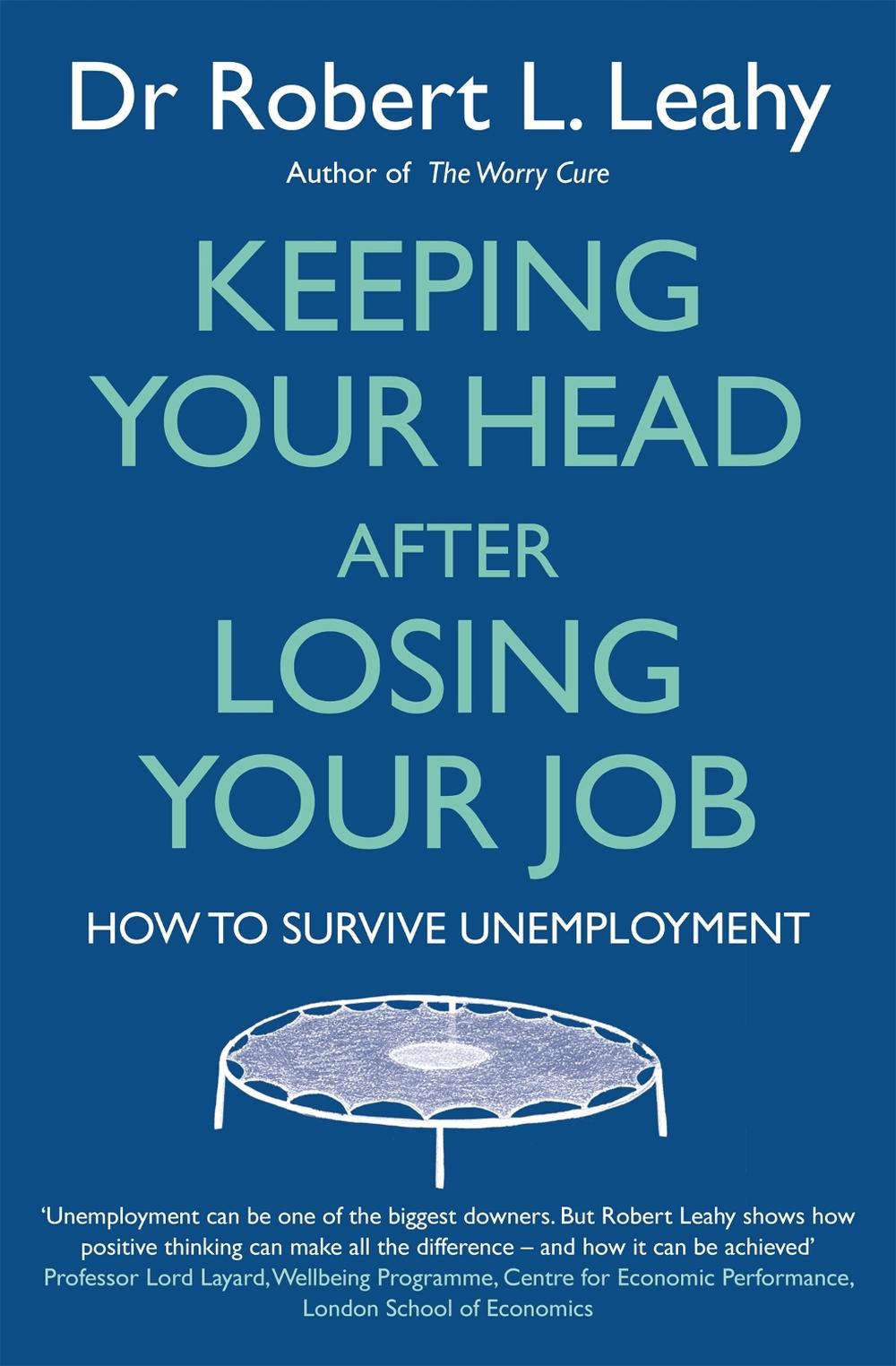 Keeping Your Head After Losing Your Job by Dr Robert L. Leahy - ISBN: 9780749958848