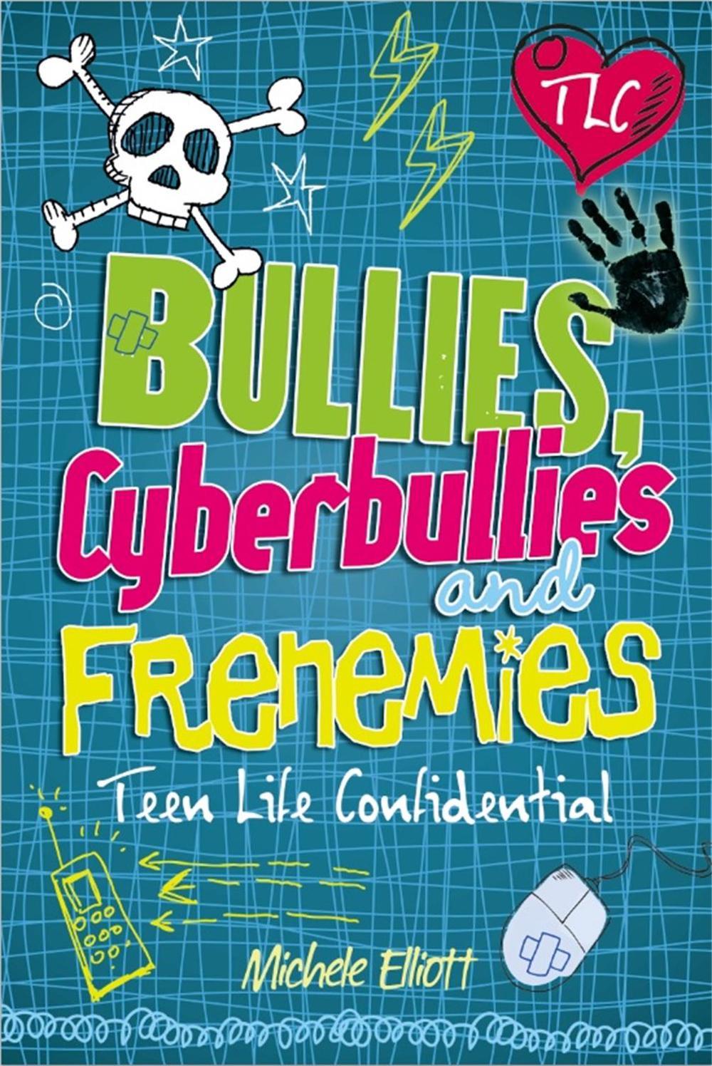 Teen Life Confidential: Bullies, Cyberbullies and Frenemies by Michele Elliott - ISBN: 9780750272148