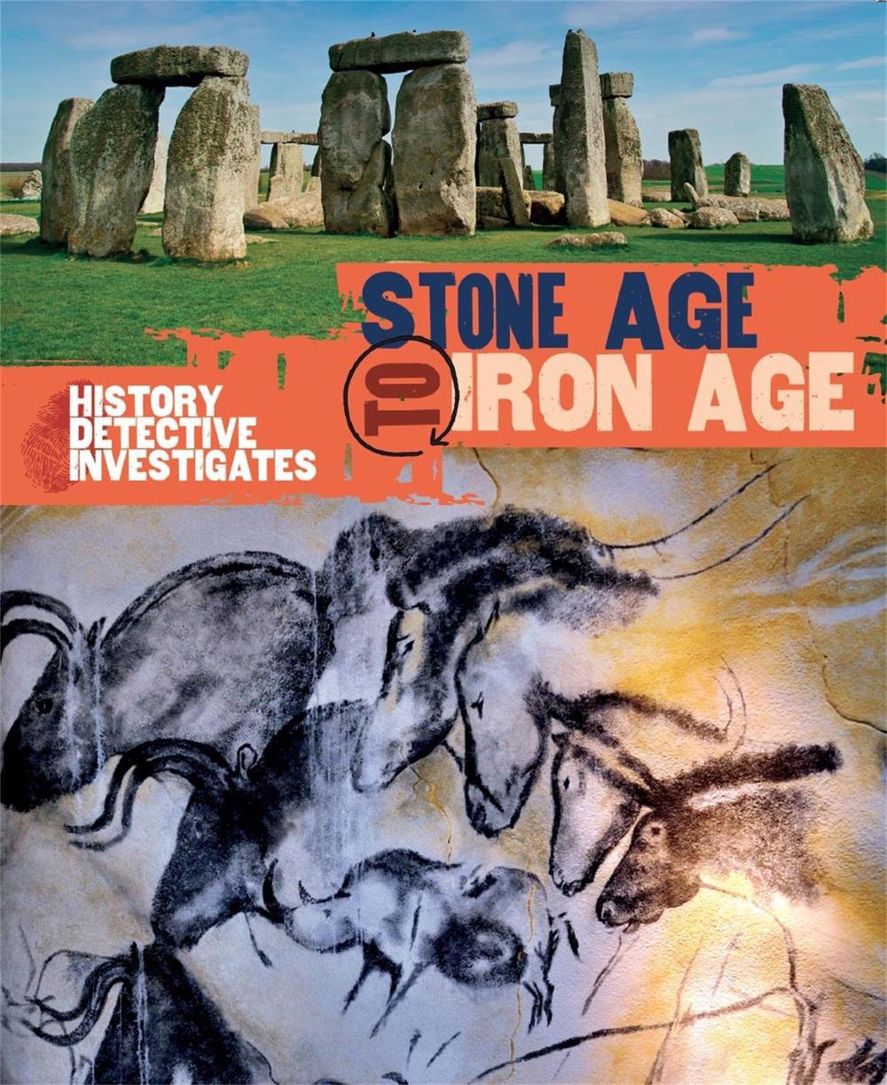 The History Detective Investigates: Stone Age to Iron Age by Clare Hibbert - ISBN: 9780750281973