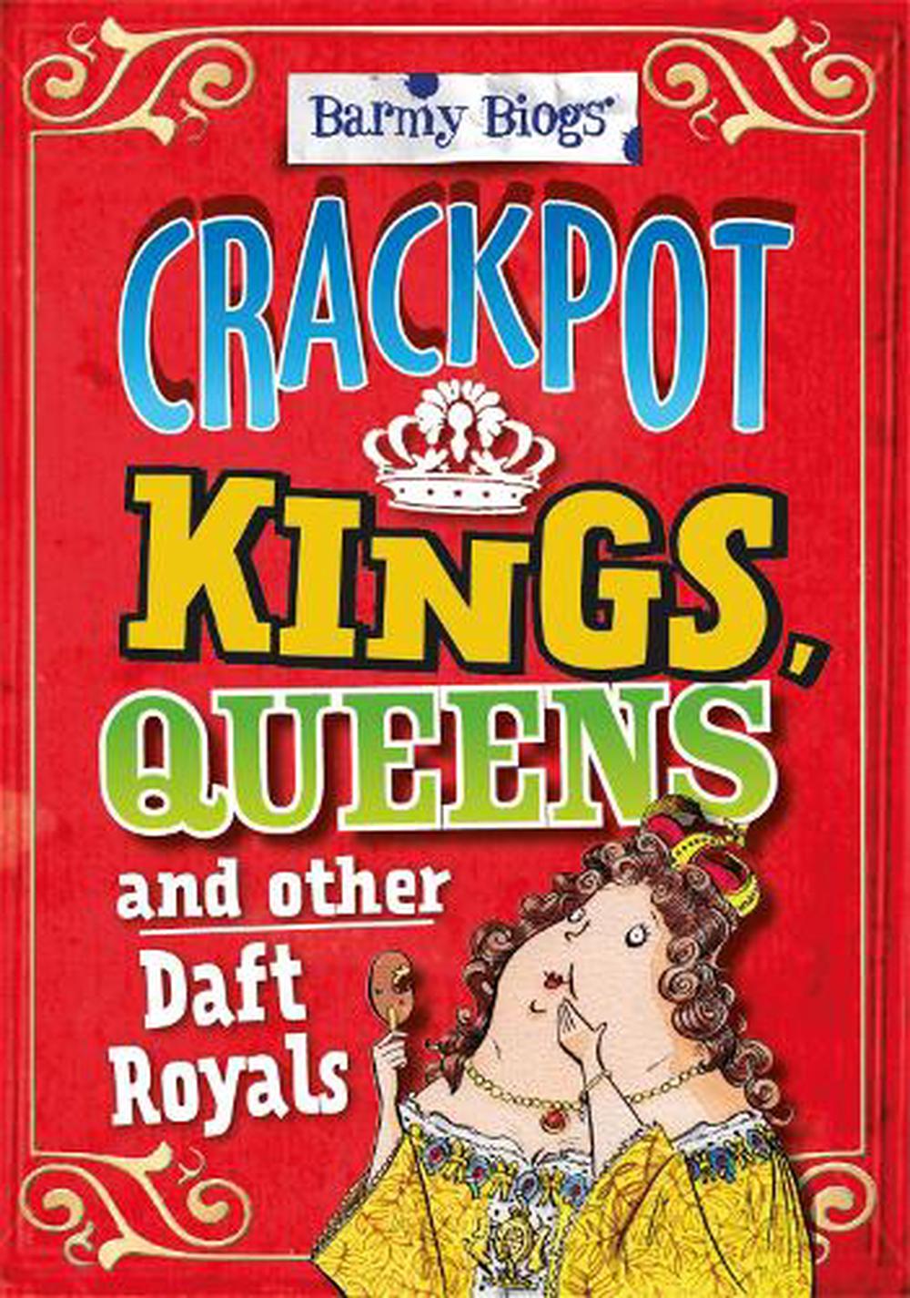 Barmy Biogs: Crackpot Kings, Queens & other Daft Royals, 9780750283779
