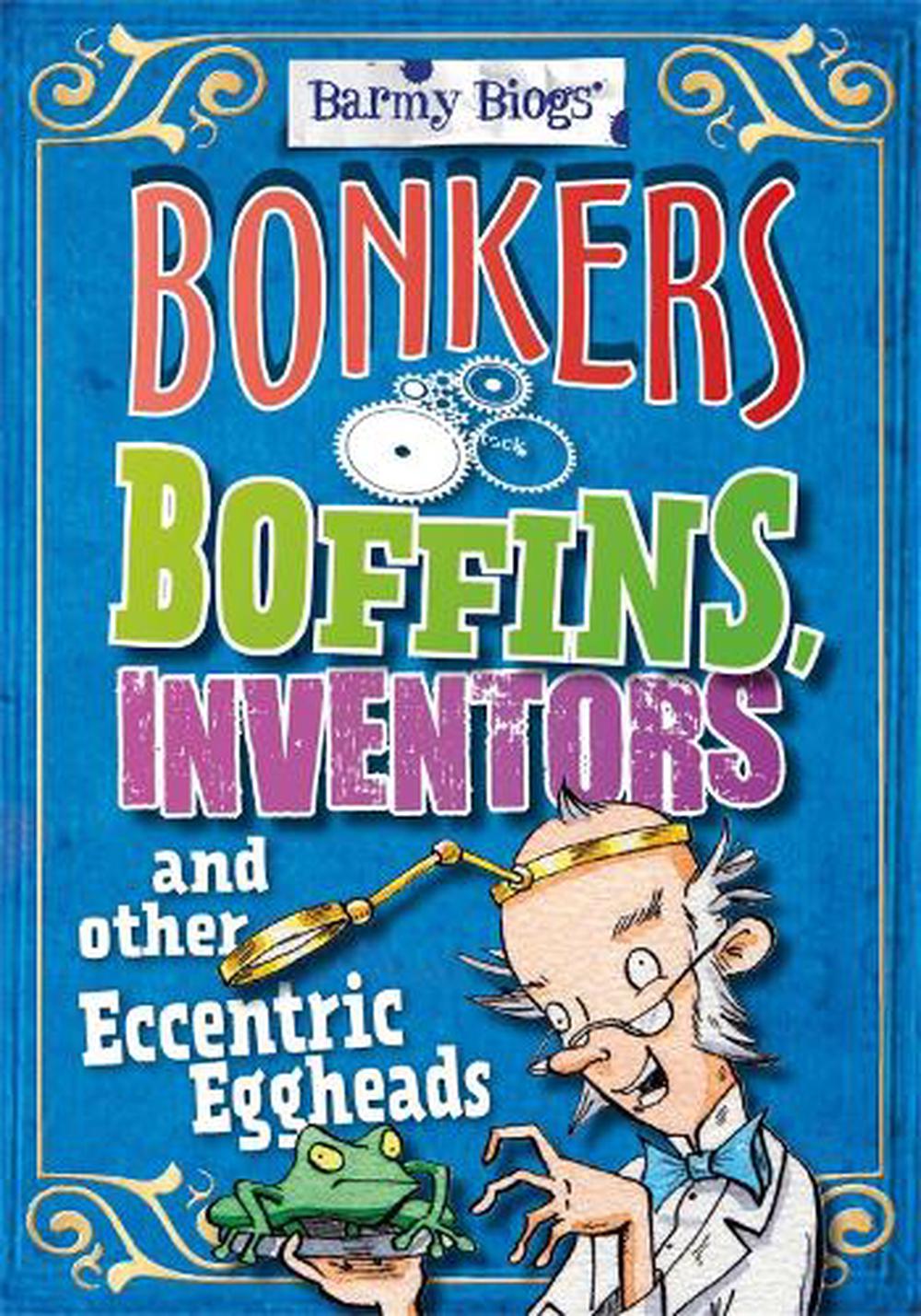 Barmy Biogs: Bonkers Boffins, Inventors & other Eccentric Eggheads, 9780750283915