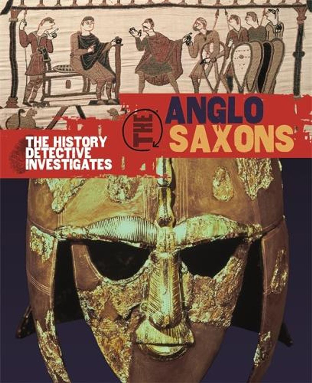The History Detective Investigates: Anglo-Saxons by Neil Tonge - ISBN: 9780750284905