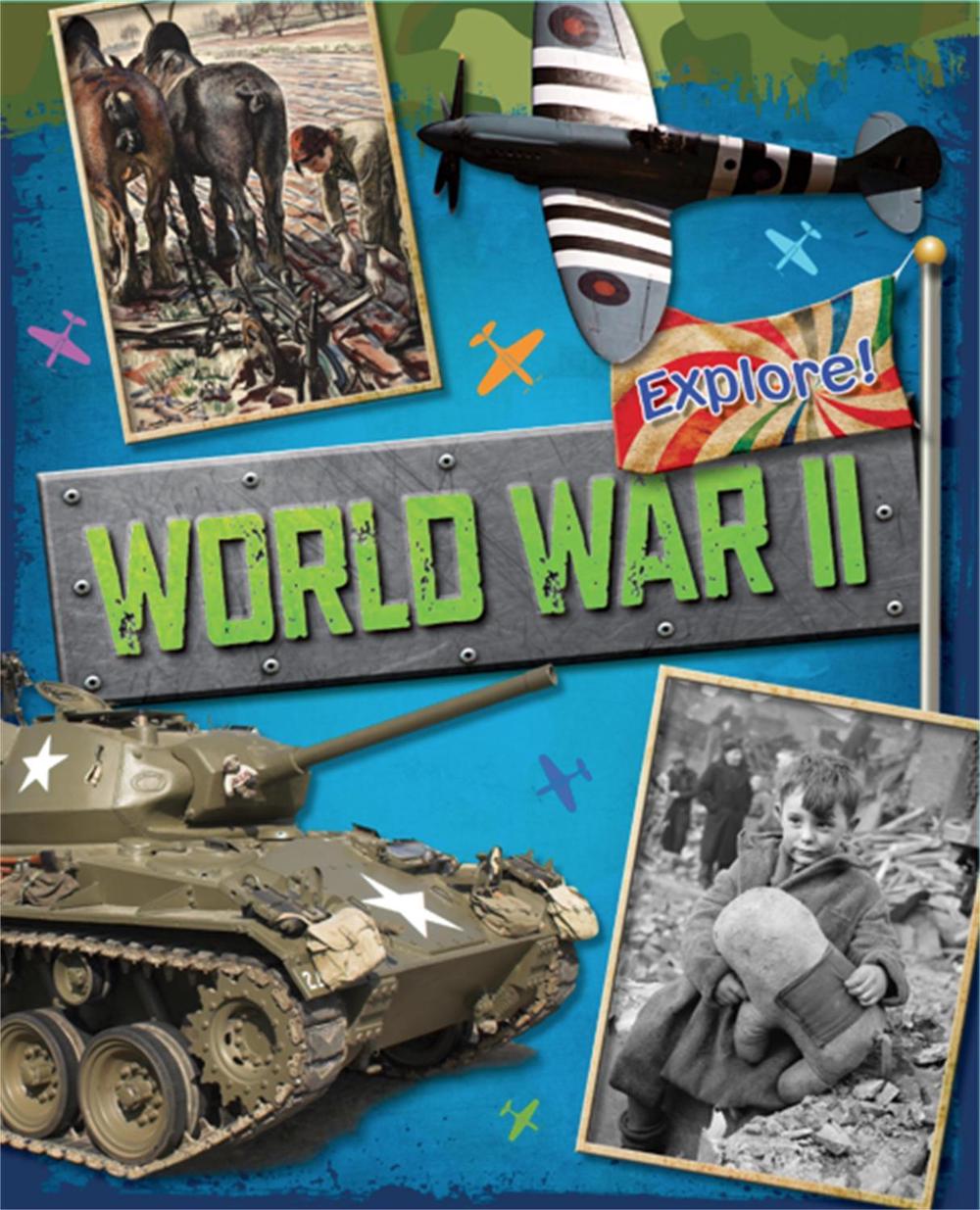 Explore!: World War Two by Jane Bingham - ISBN: 9780750288835