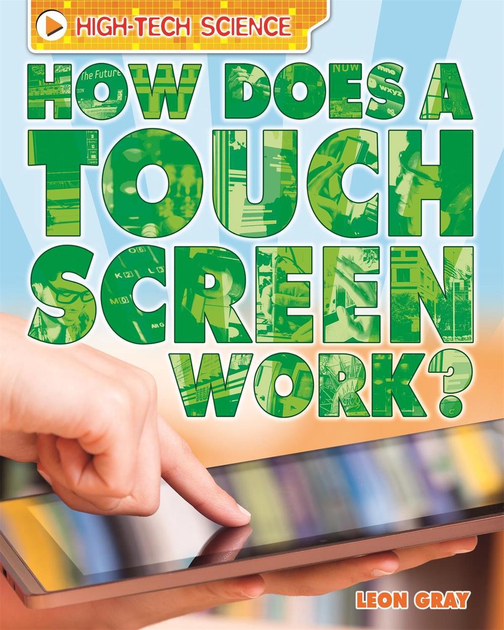 High-Tech Science: How Does a Touch Screen Work? by Leon Gray - ISBN: 9780750290814