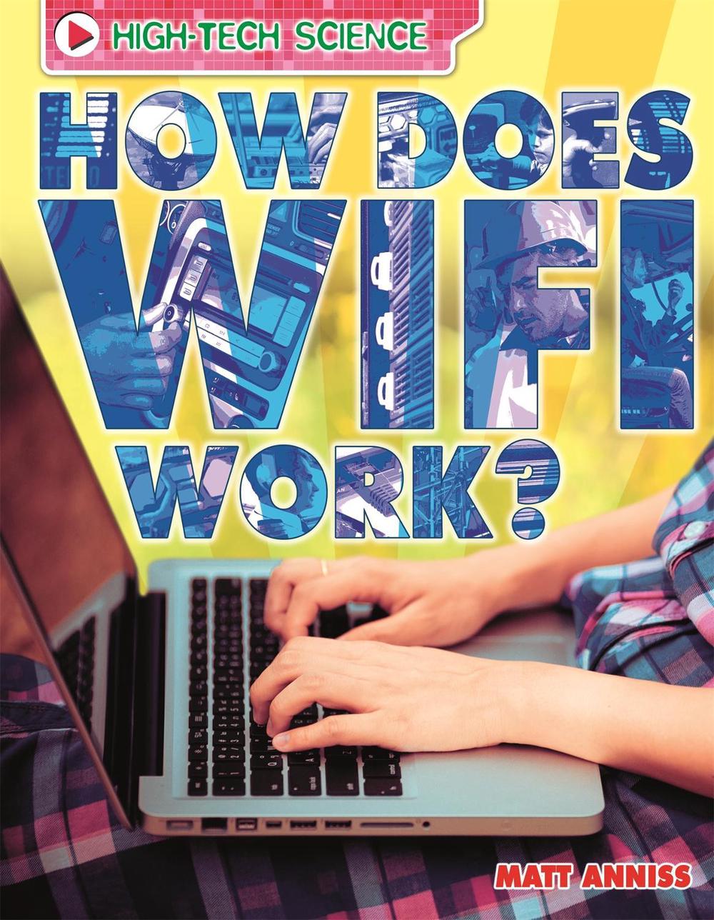 High-Tech Science: How Does Wifi Work? by Matt Anniss - ISBN: 9780750290845