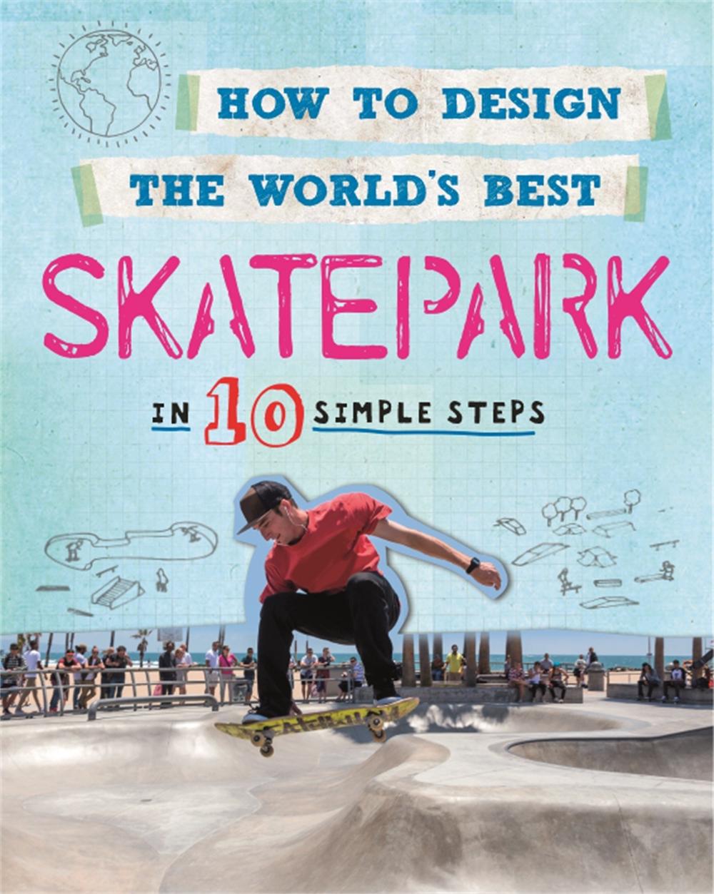 How to Design the World's Best Skatepark, 9780750291910