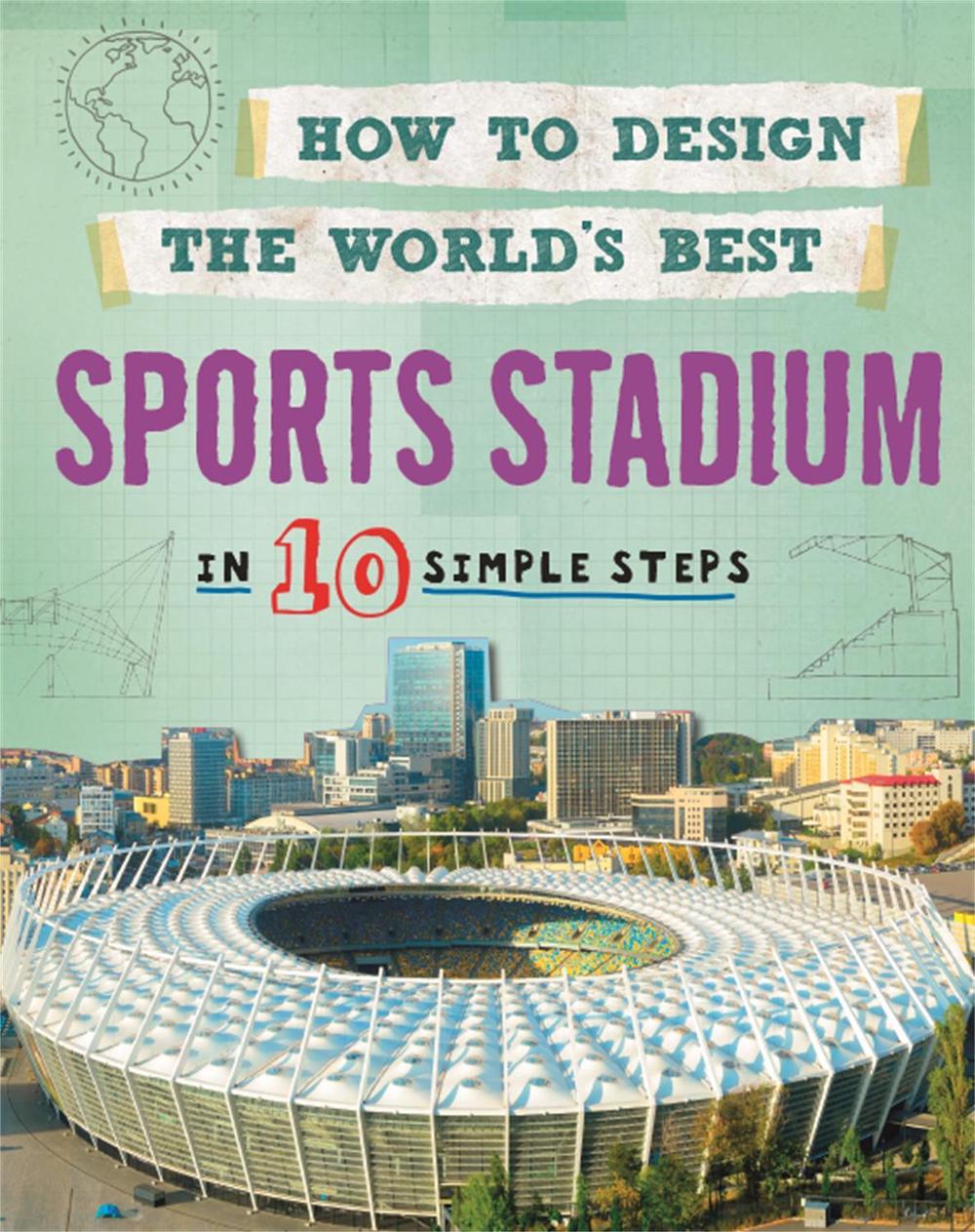 How to Design the World's Best Sports Stadium by Paul Mason - ISBN: 9780750292009