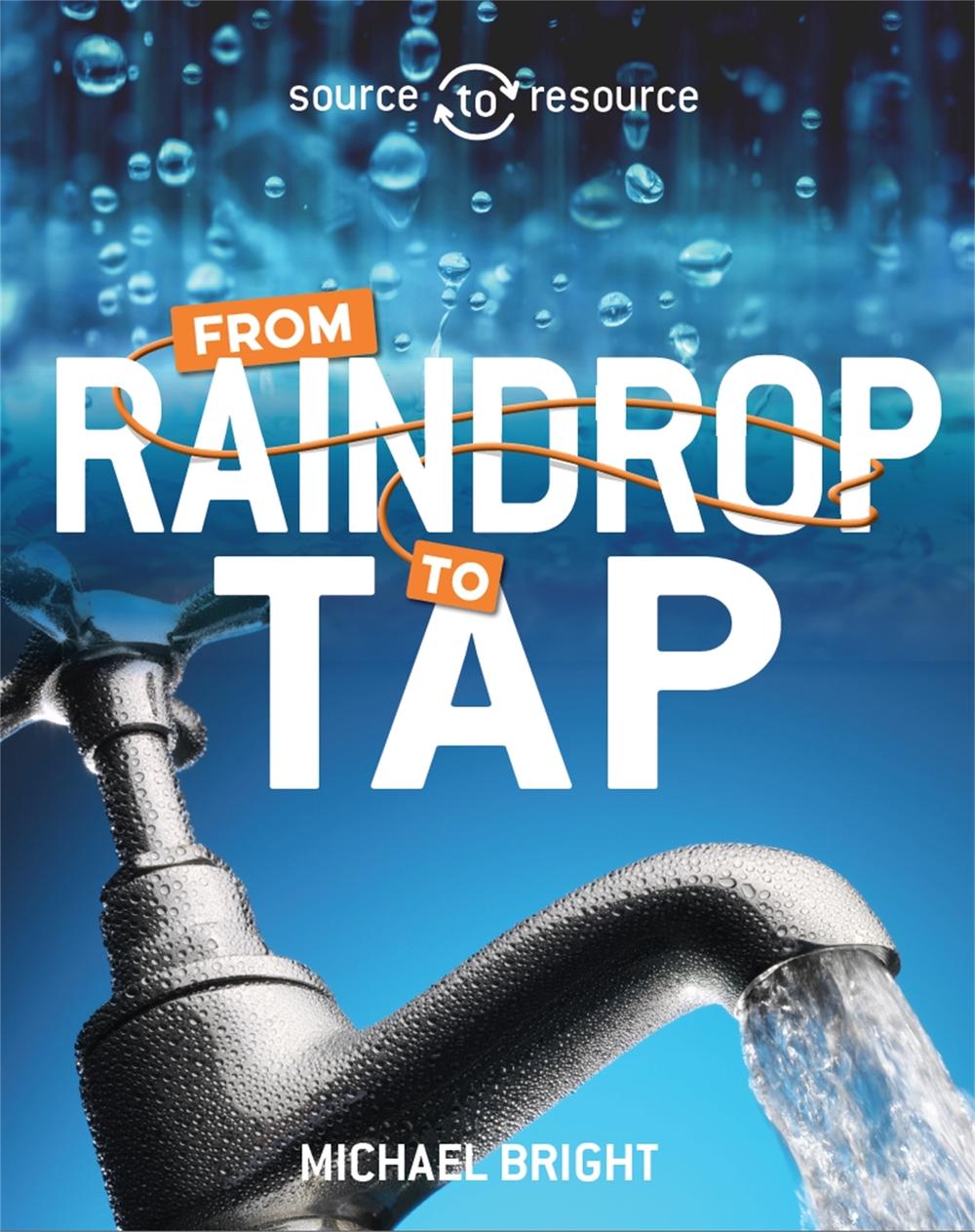 Source to Resource: Water: From Raindrop to Tap by Michael Bright - ISBN: 9780750296502