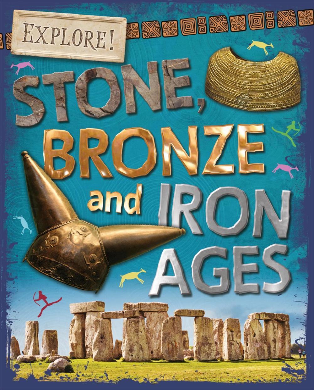 Explore!: Stone, Bronze and Iron Ages by Sonya Newland - ISBN: 9780750297363