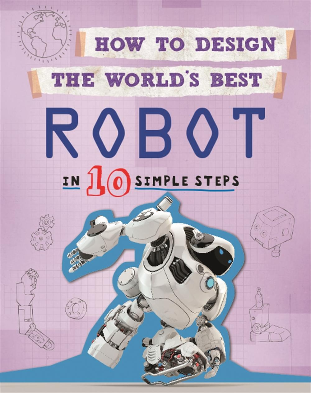 How to Design the World's Best Robot by Paul Mason - ISBN: 9780750299466