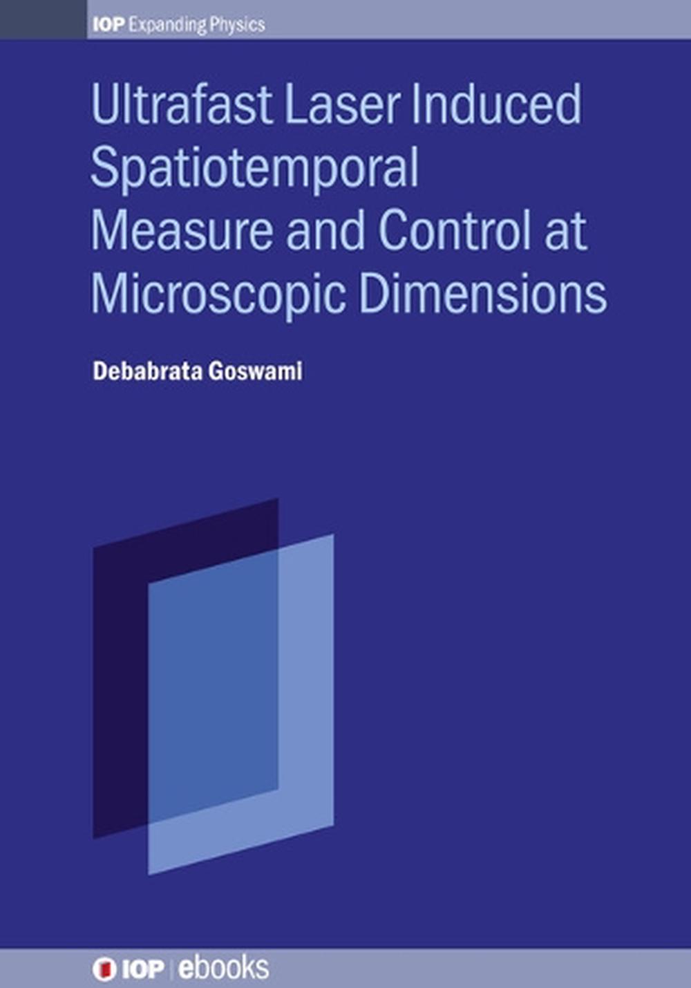 Ultrafast Laser Induced Spatiotemporal Measure and Control at Microscopic Dimensions, 9780750321815