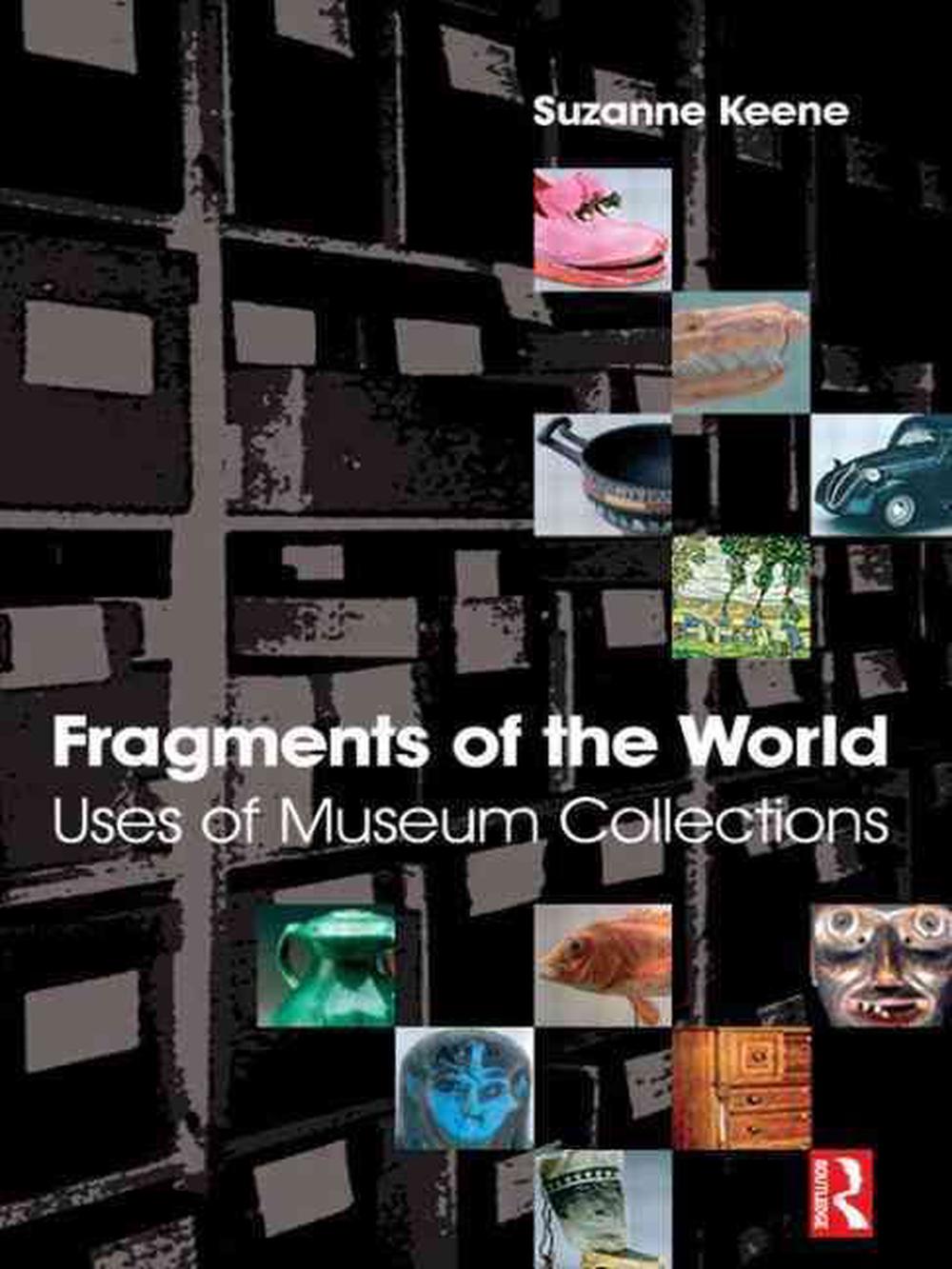Fragments of the World: Uses of Museum Collections, 9780750664721