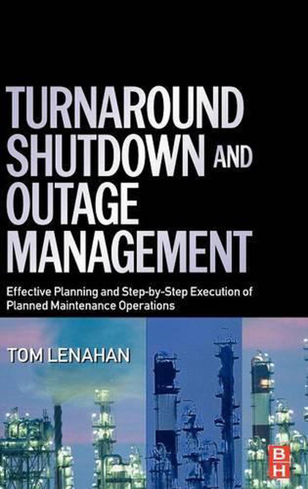 Turnaround, Shutdown and Outage Management, 2nd Edition, 9780750667876