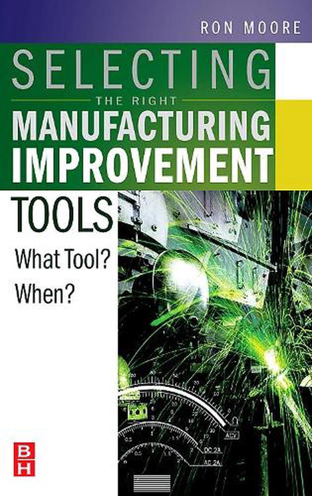 Selecting the Right Manufacturing Improvement Tools, 1st Edition by Ron Moore - ISBN: 9780750679169