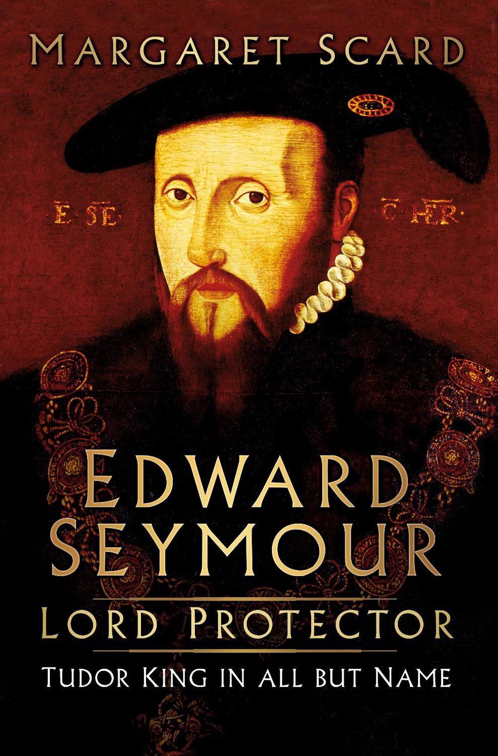 Edward Seymour: Lord Protector by Margaret Scard - ISBN: 9780750962438