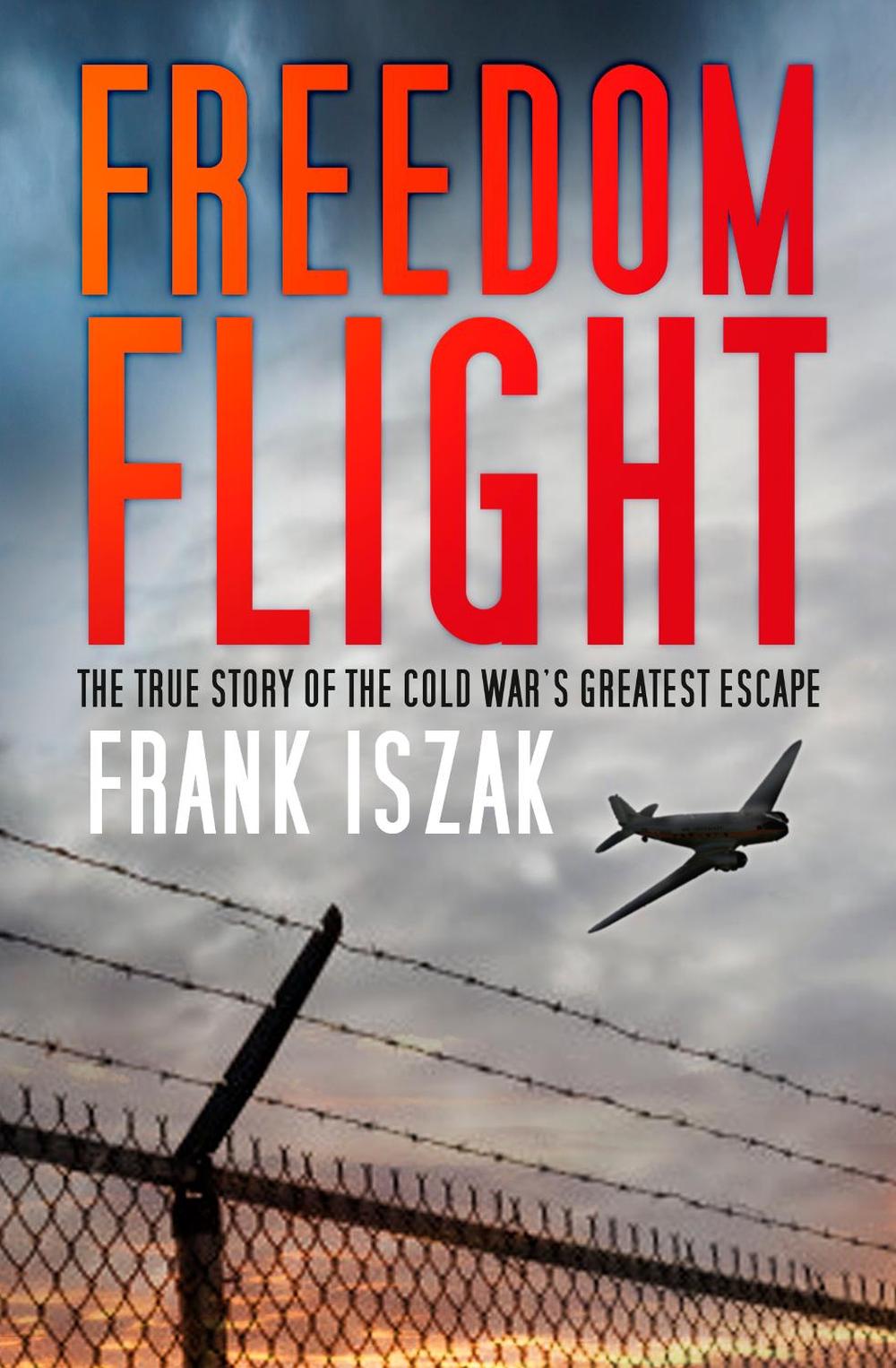 Freedom Flight by Frank Iszak - ISBN: 9780750982368