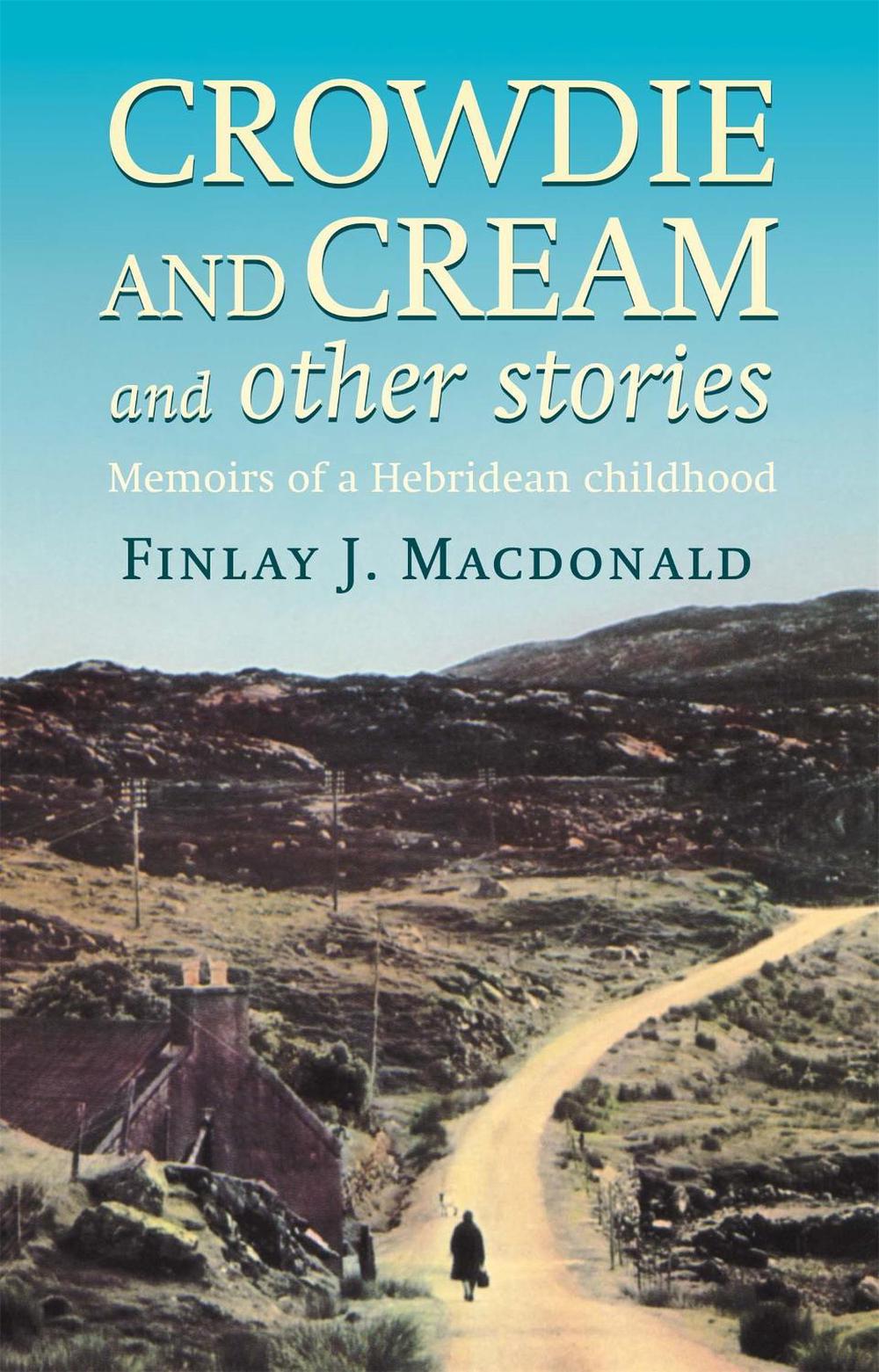Crowdie And Cream And Other Stories by Finlay J. Macdonald - ISBN: 9780751513486
