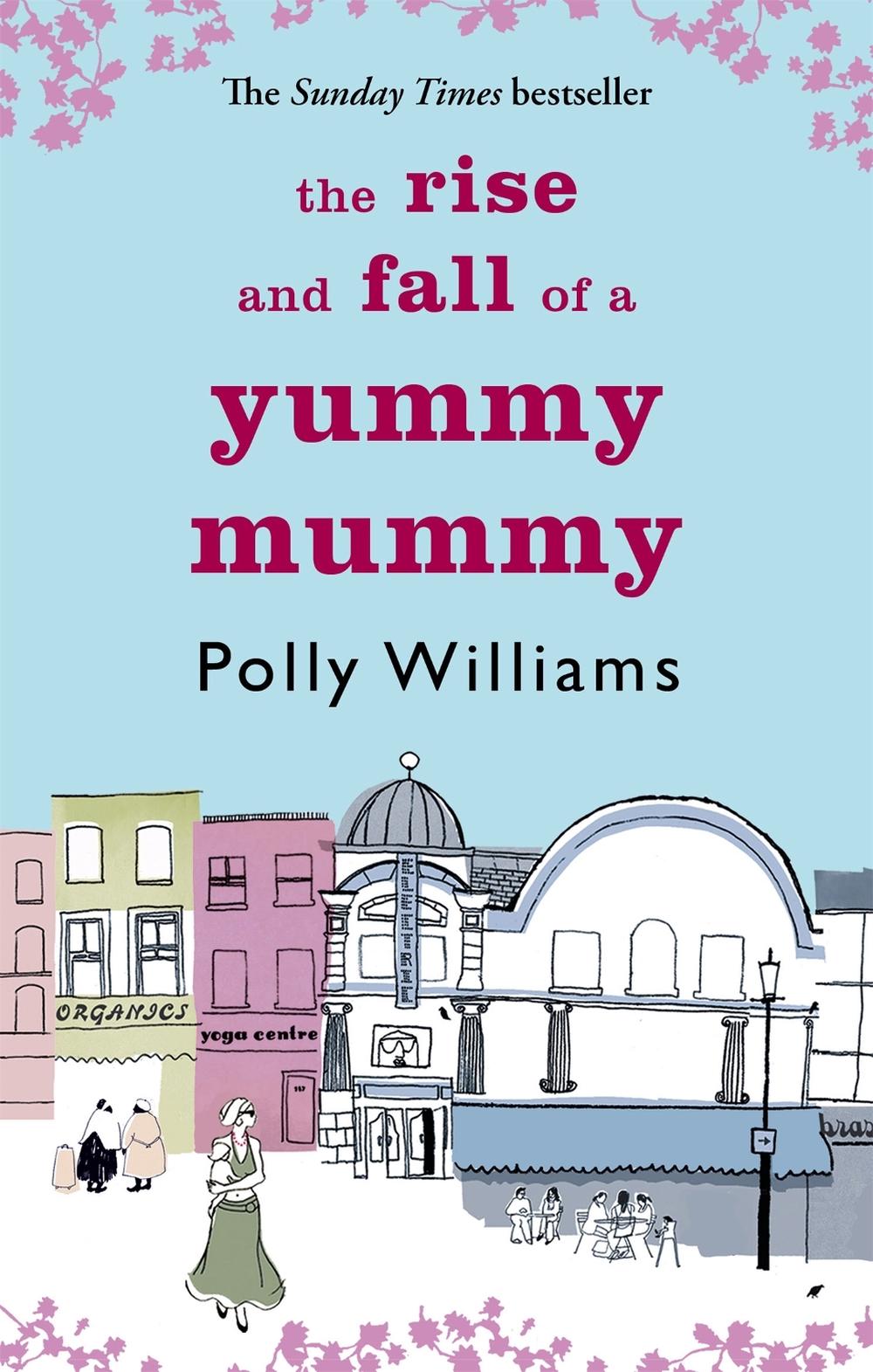 The Rise And Fall Of A Yummy Mummy by Polly Williams - ISBN: 9780751537444