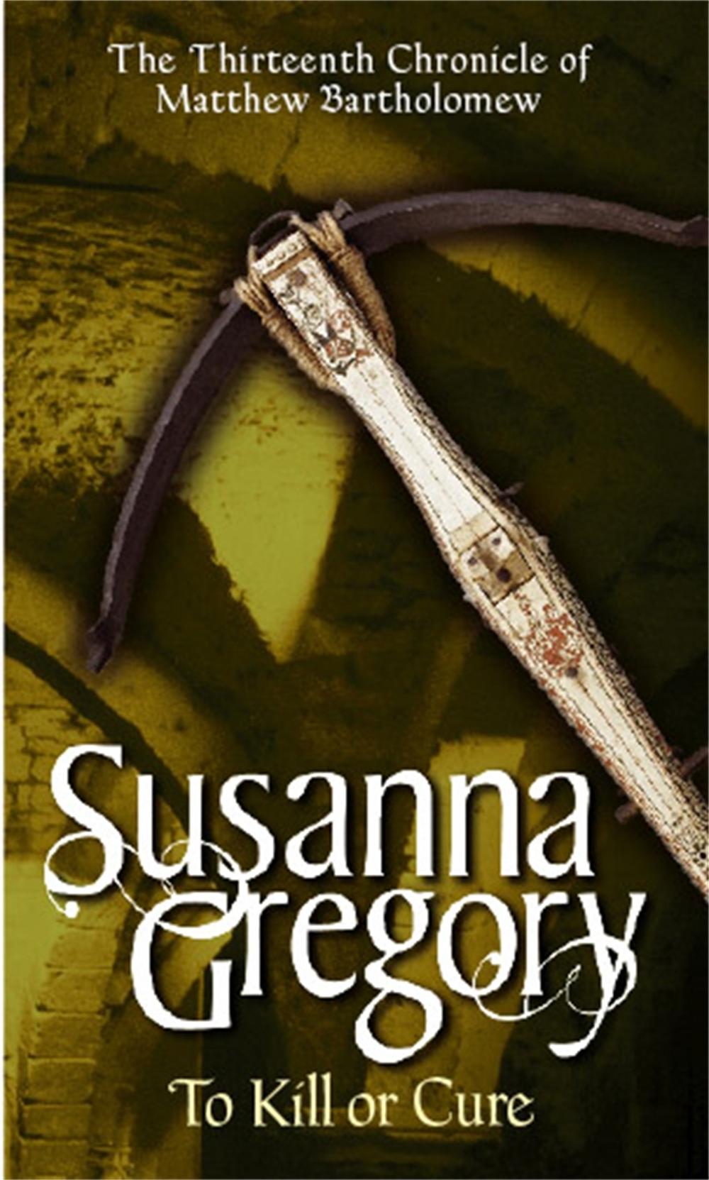 To Kill Or Cure by Susanna Gregory - ISBN: 9780751538885