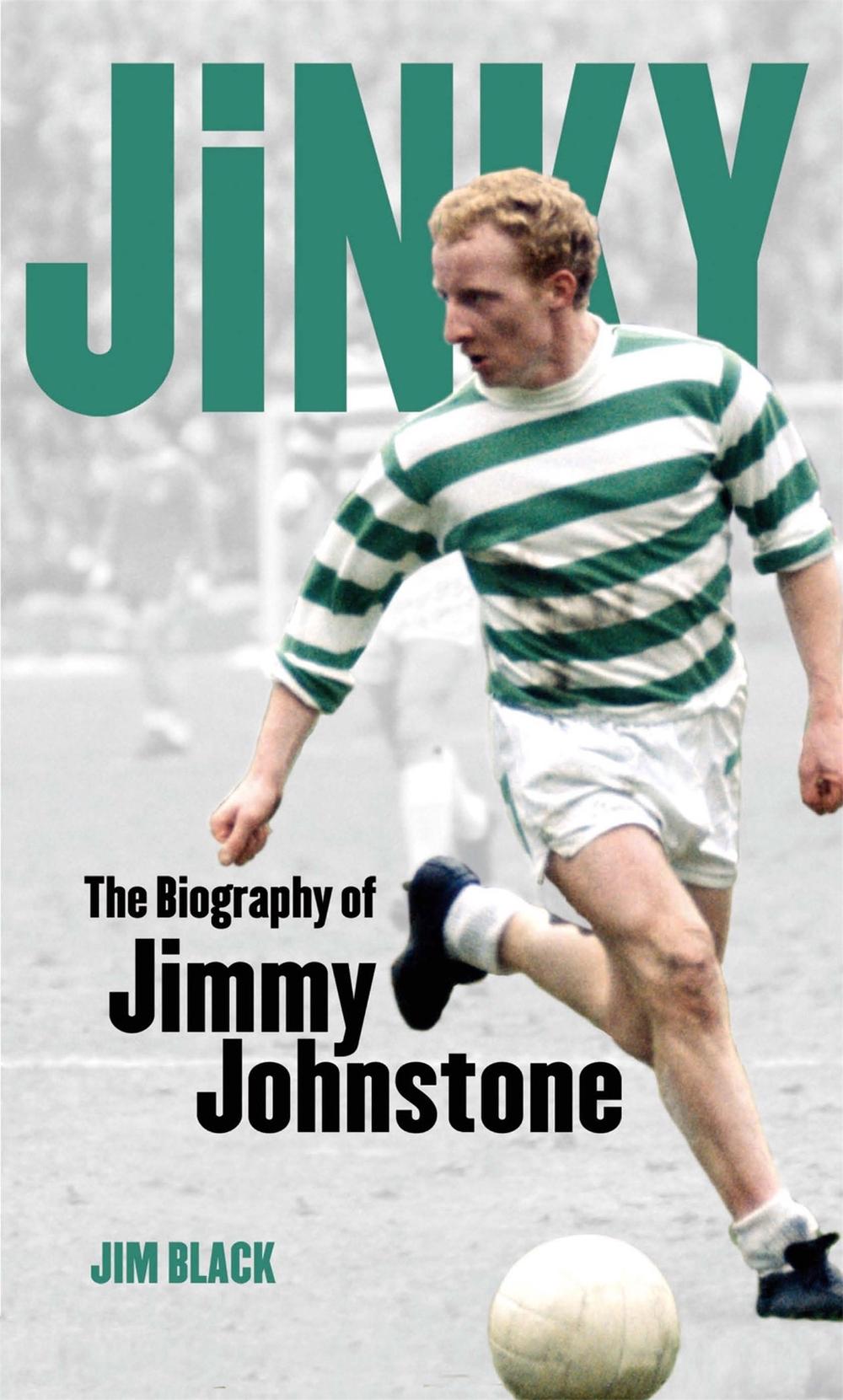 Jinky: The Biography Of Jimmy Johnstone by Jim Black - ISBN: 9780751539851