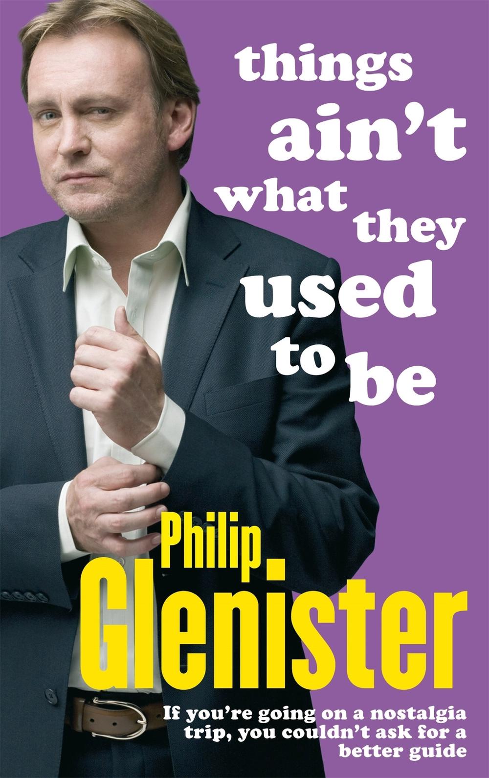 Things Ain't What They Used To Be by Philip Glenister - ISBN: 9780751542066