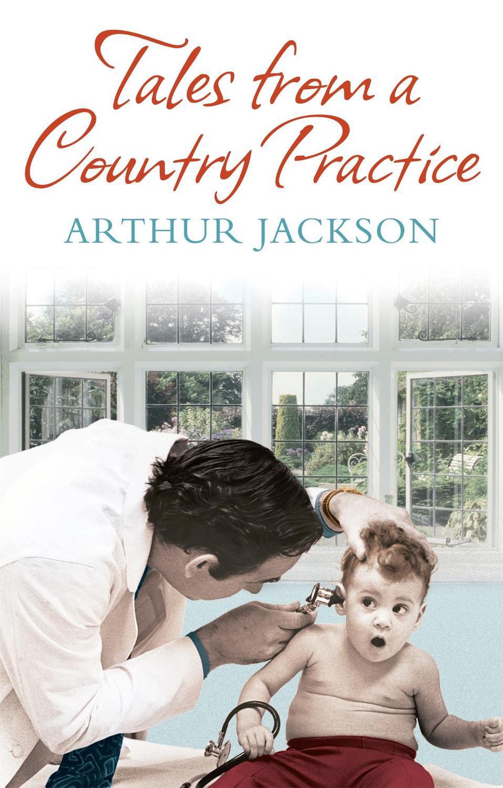 Tales From A Country Practice by Dr Arthur Jackson - ISBN: 9780751547924