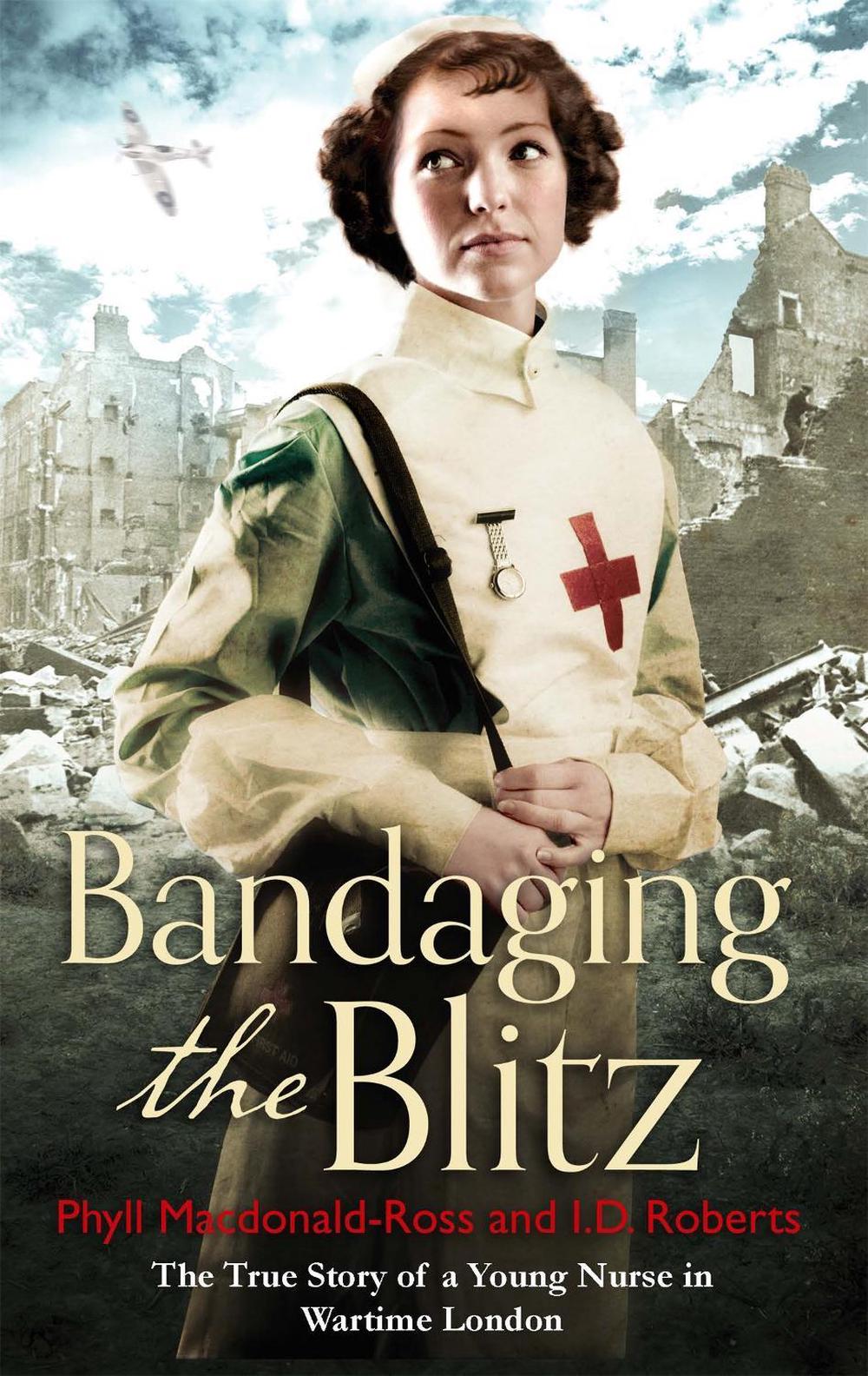 Bandaging the Blitz by I.D. Roberts - ISBN: 9780751559910