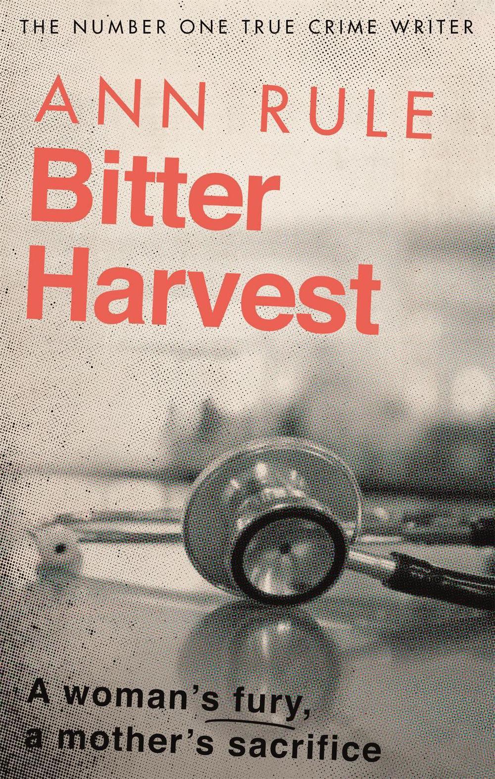 Bitter Harvest by Ann Rule - ISBN: 9780751579178