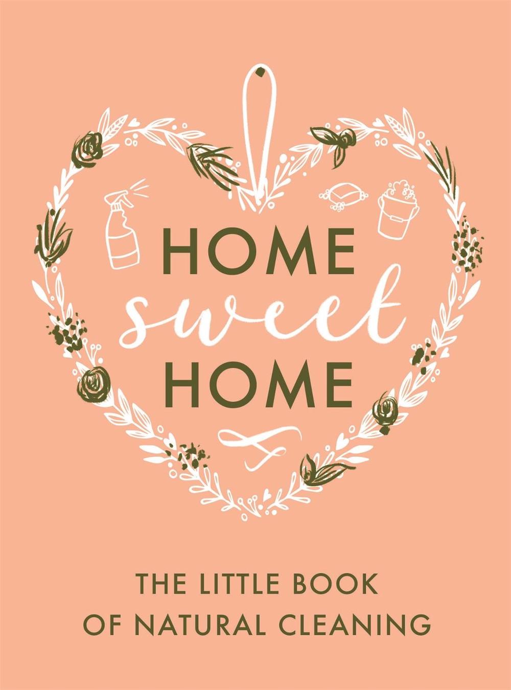 The Little Book of Natural Cleaning by Home Sweet Home - ISBN: 9780751580570