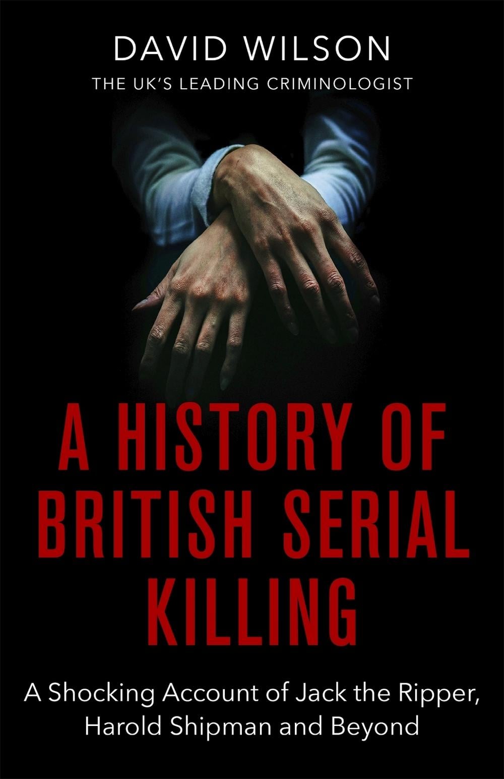A History Of British Serial Killing by David Wilson - ISBN: 9780751581072