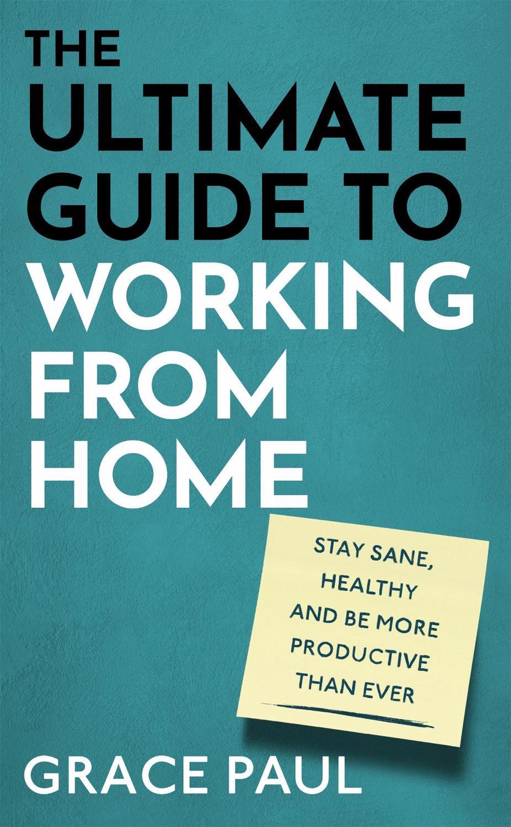 The Ultimate Guide to Working from Home by Grace Paul - ISBN: 9780751581508