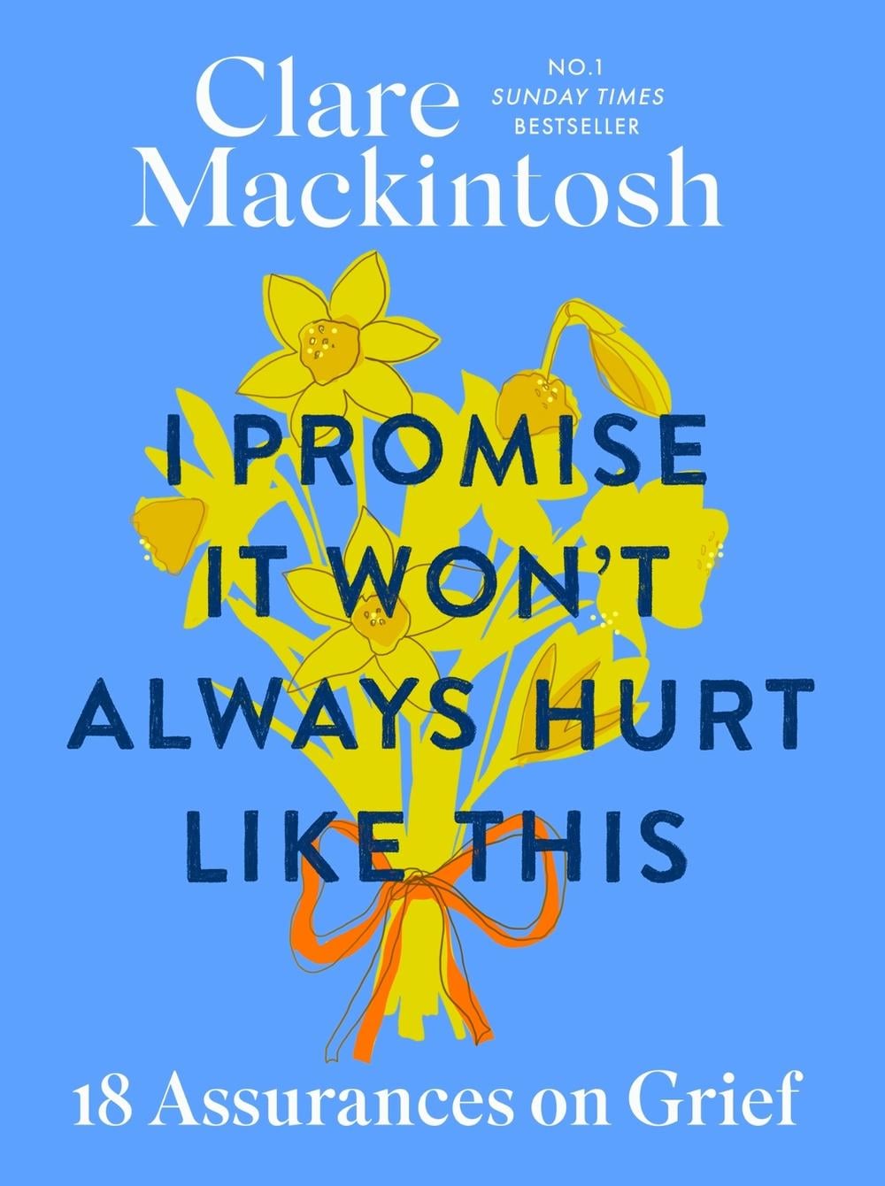 I Promise It Won't Always Hurt Like This by Clare Mackintosh - ISBN: 9780751584998
