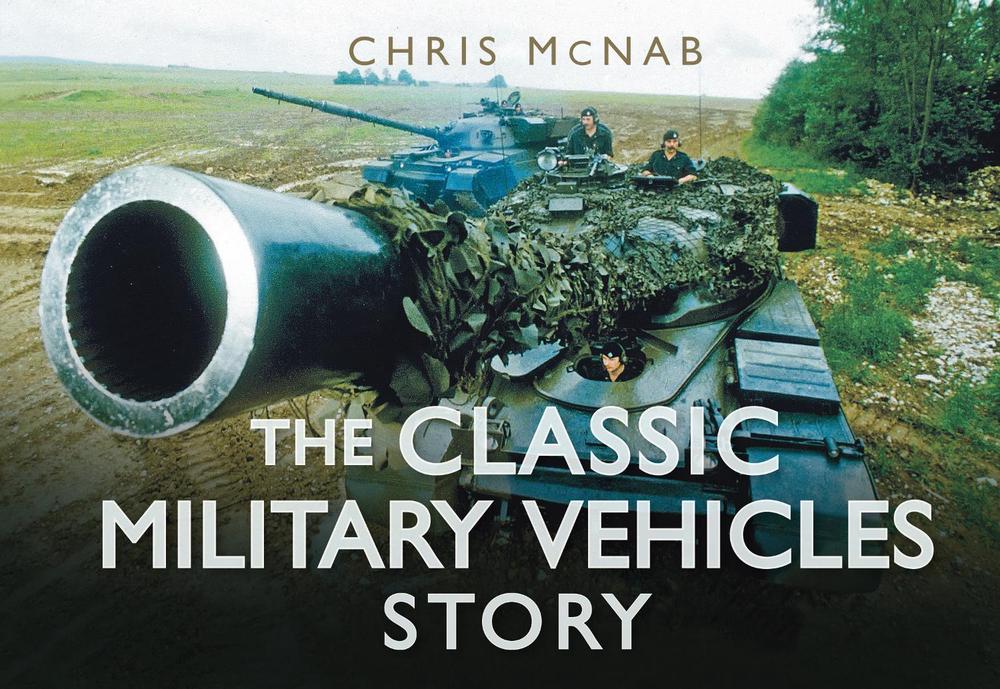 The Classic Military Vehicles Story by Chris McNab - ISBN: 9780752462042