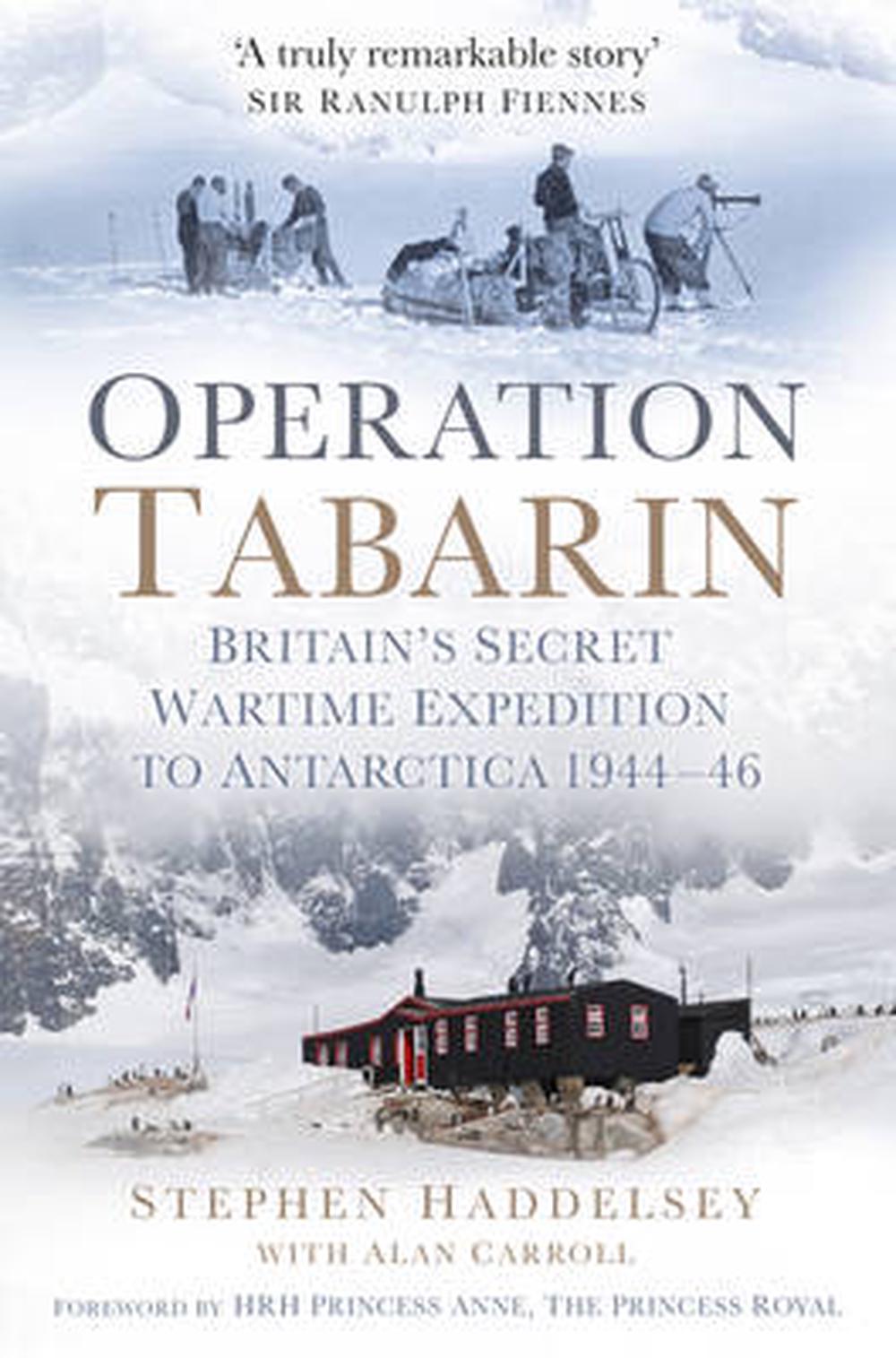 Operation Tabarin: Britain's Secret Wartime Expedition to Antarctica 1944-46, 9780752493565