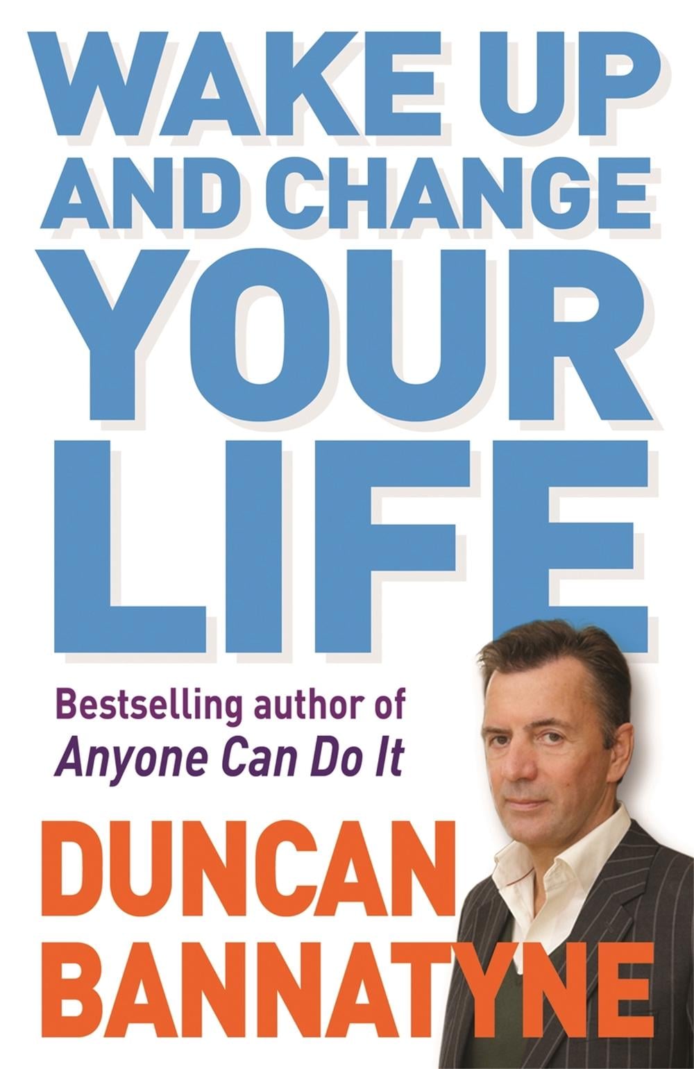 Wake Up and Change Your Life by Duncan Bannatyne - ISBN: 9780752882871