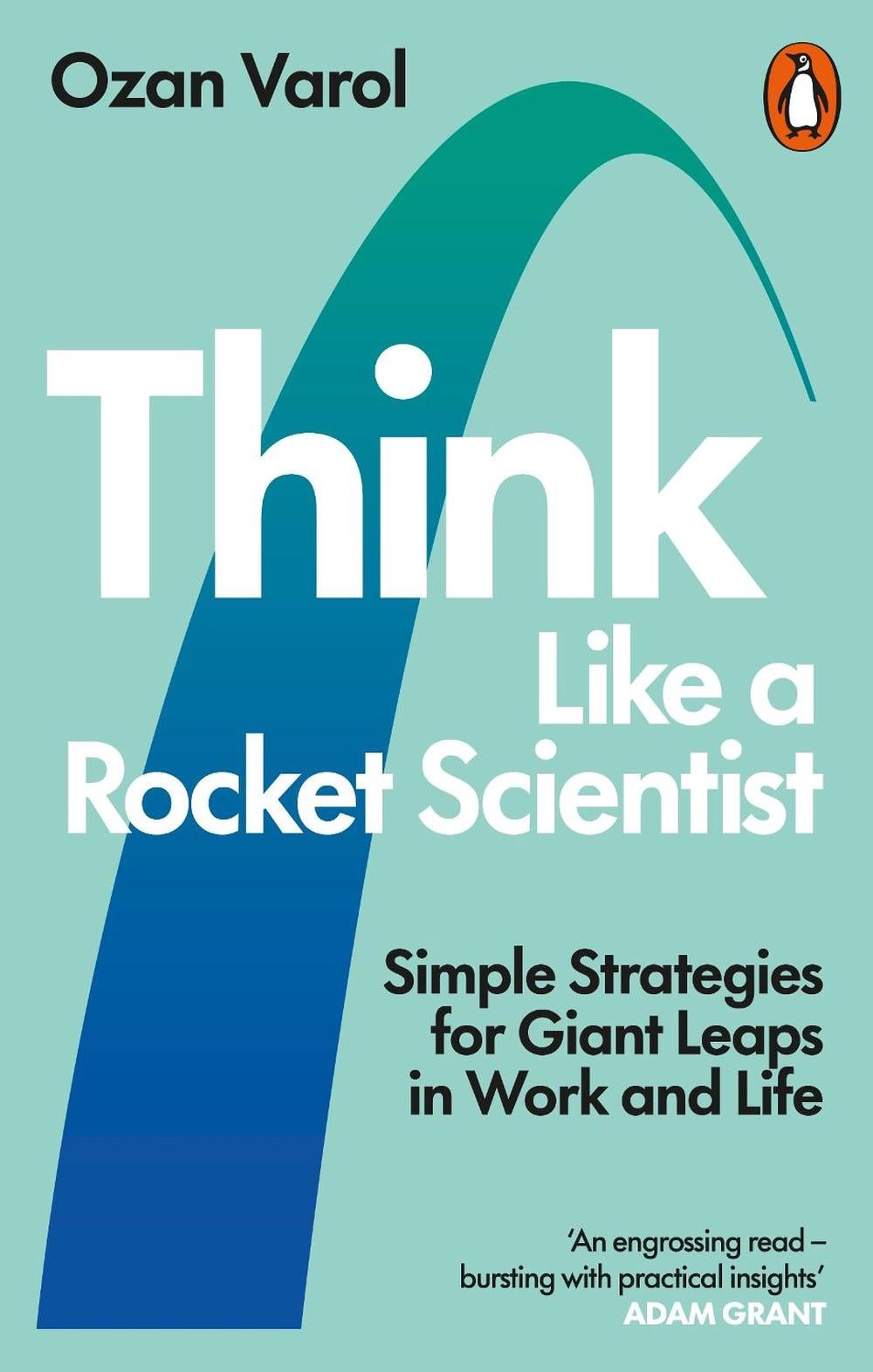 Think Like a Rocket Scientist by Ozan Varol - ISBN: 9780753553602